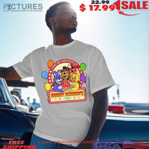 I Had My Birthday at Freddy Fazbear's Pizza T Shirt