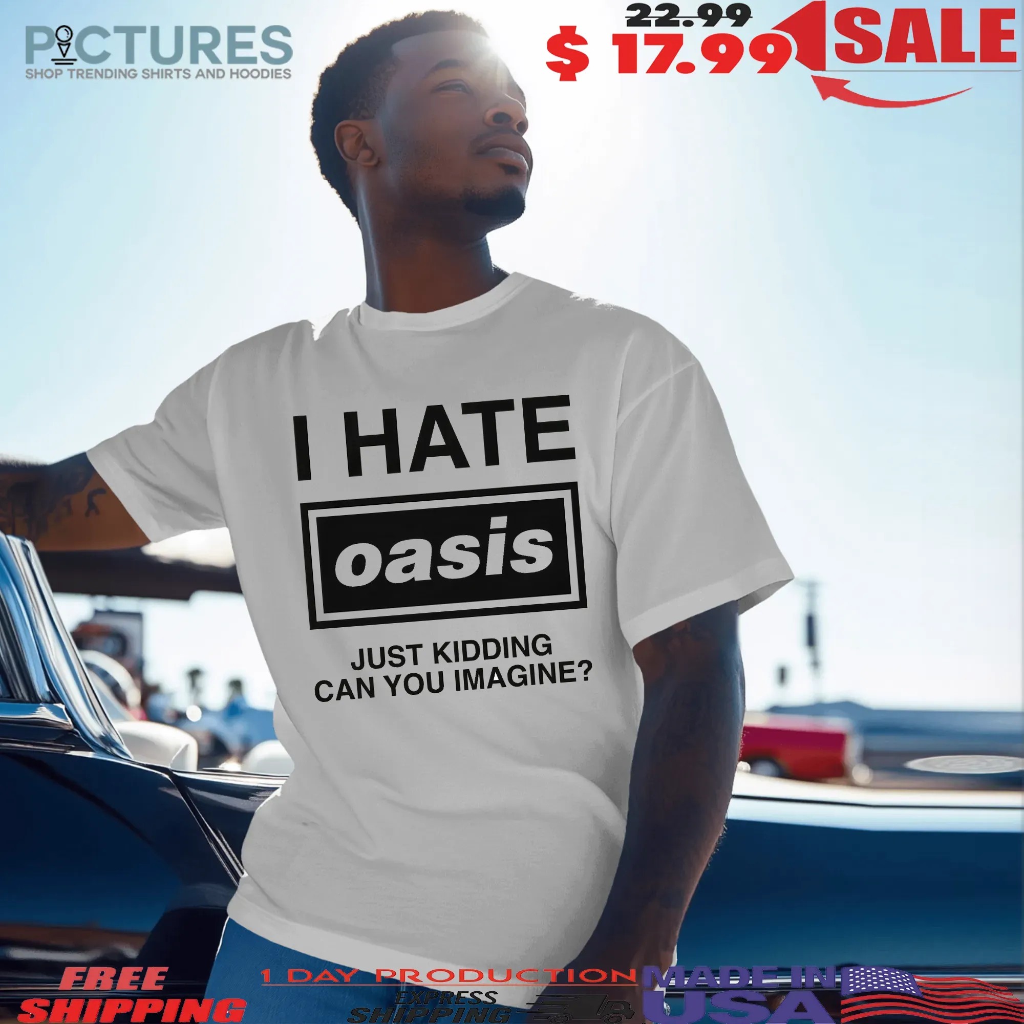 I Hate Oasis Band Just Kidding Can You Imagine T Shirt