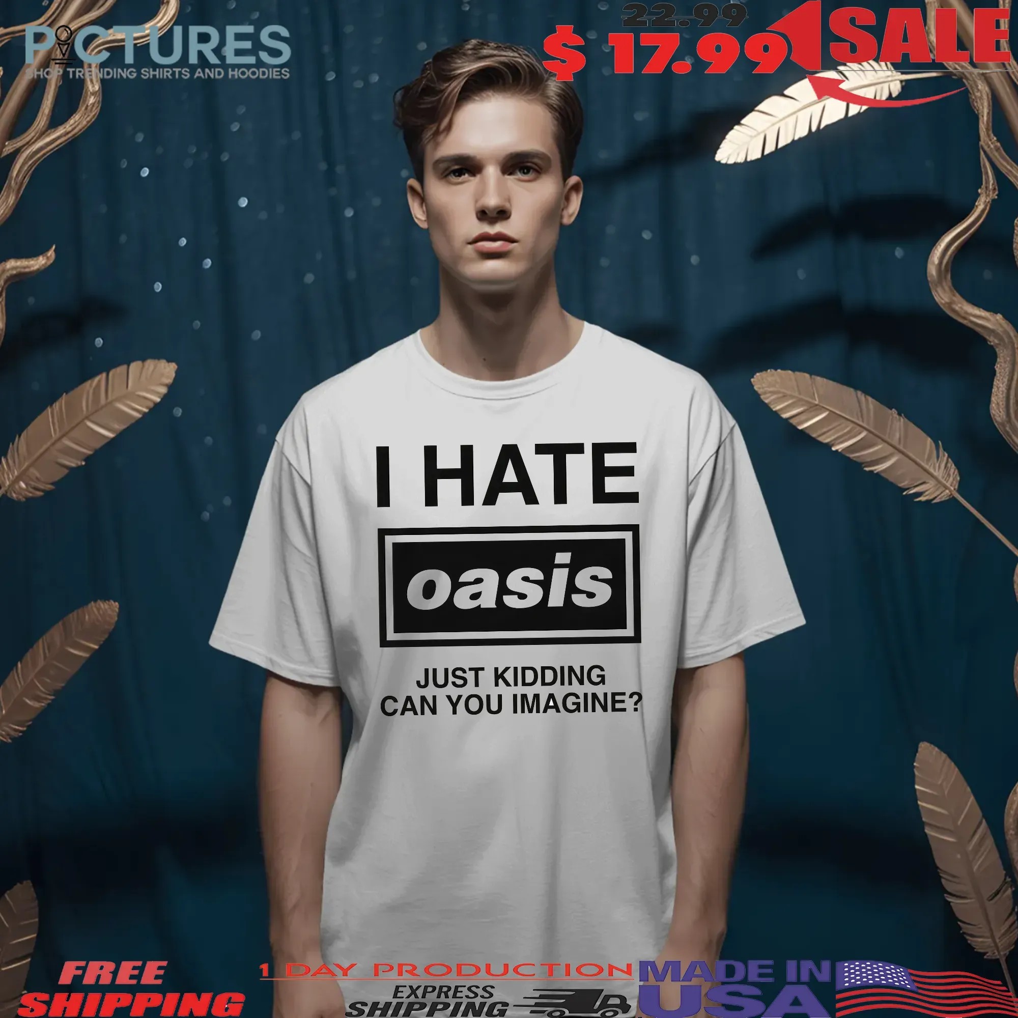 I Hate Oasis Band Just Kidding Can You Imagine T Shirt