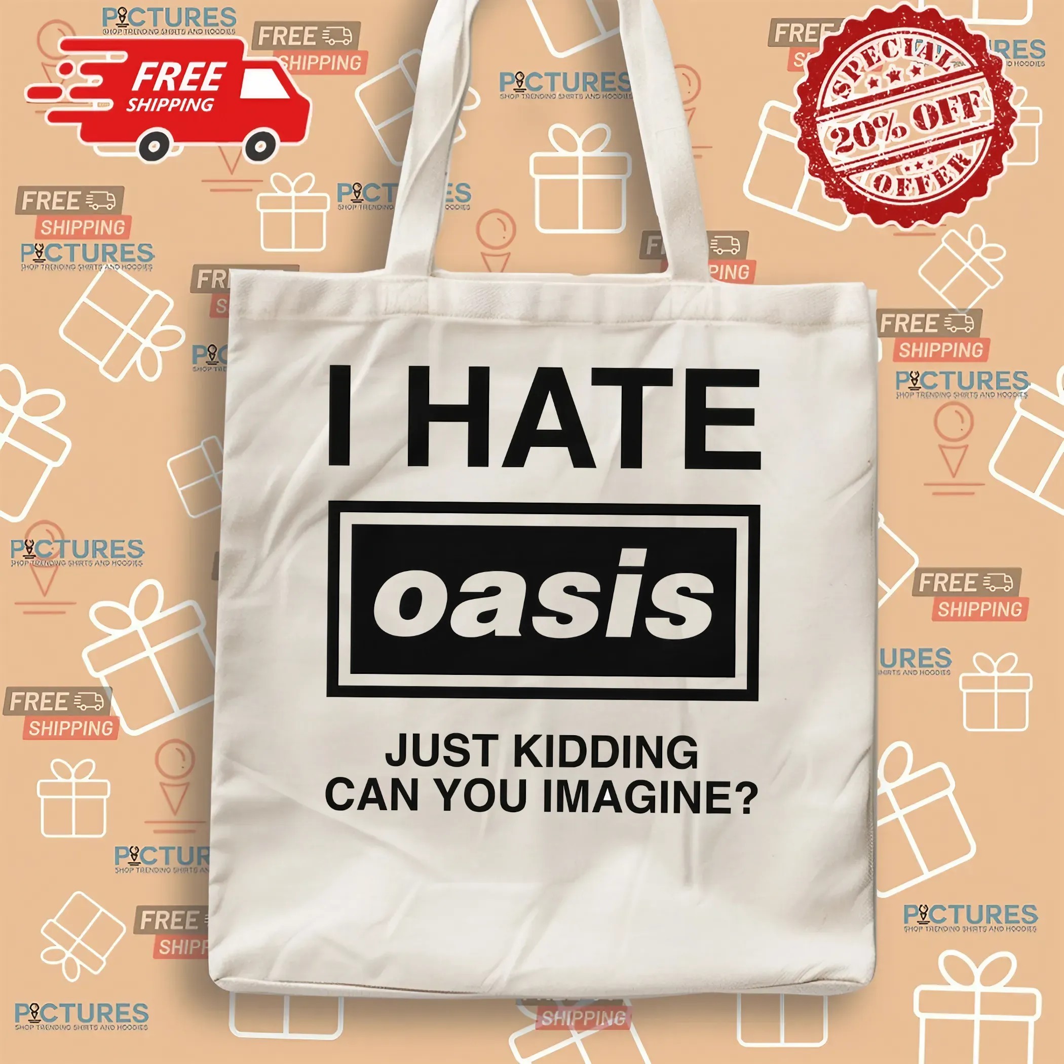 I Hate Oasis Band Just Kidding Can You Imagine T Shirt