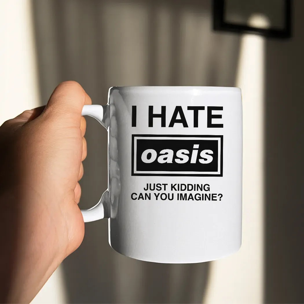 I Hate Oasis Band Just Kidding Can You Imagine T Shirt