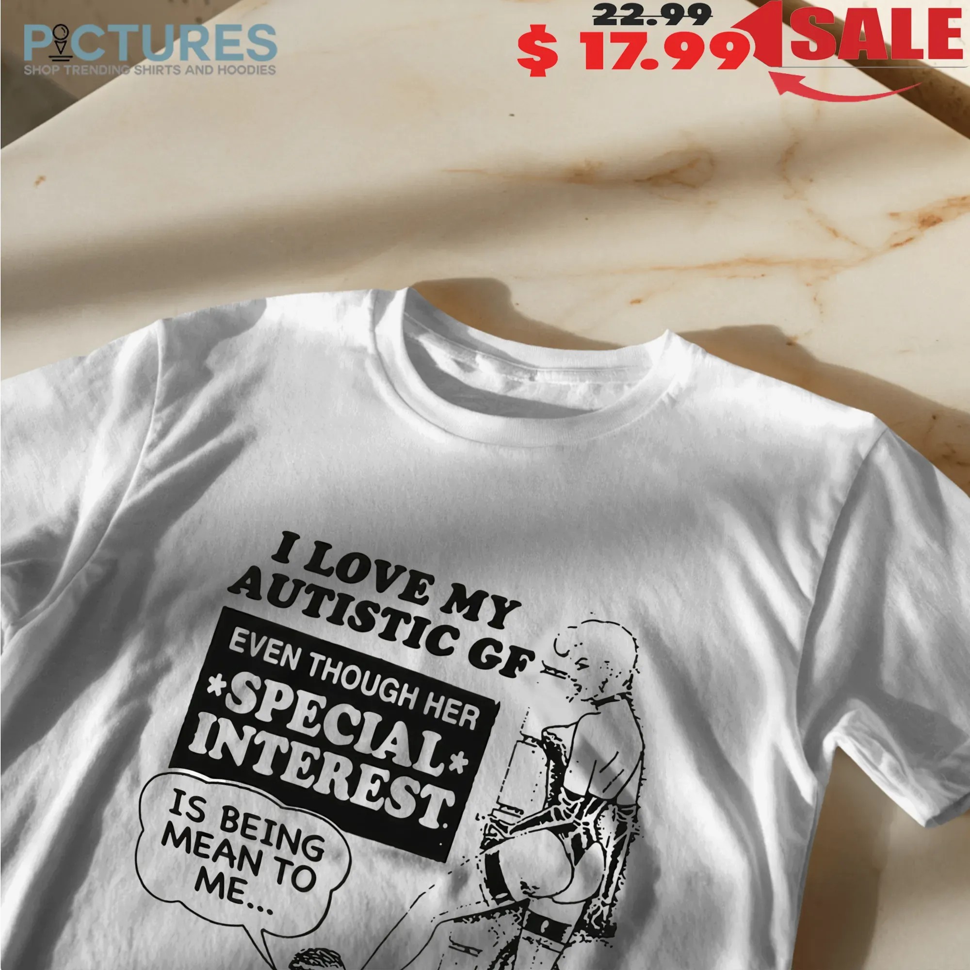 I Love My Autistic GF Even Though Her Special Interest Is Being Mean To Me T Shirt
