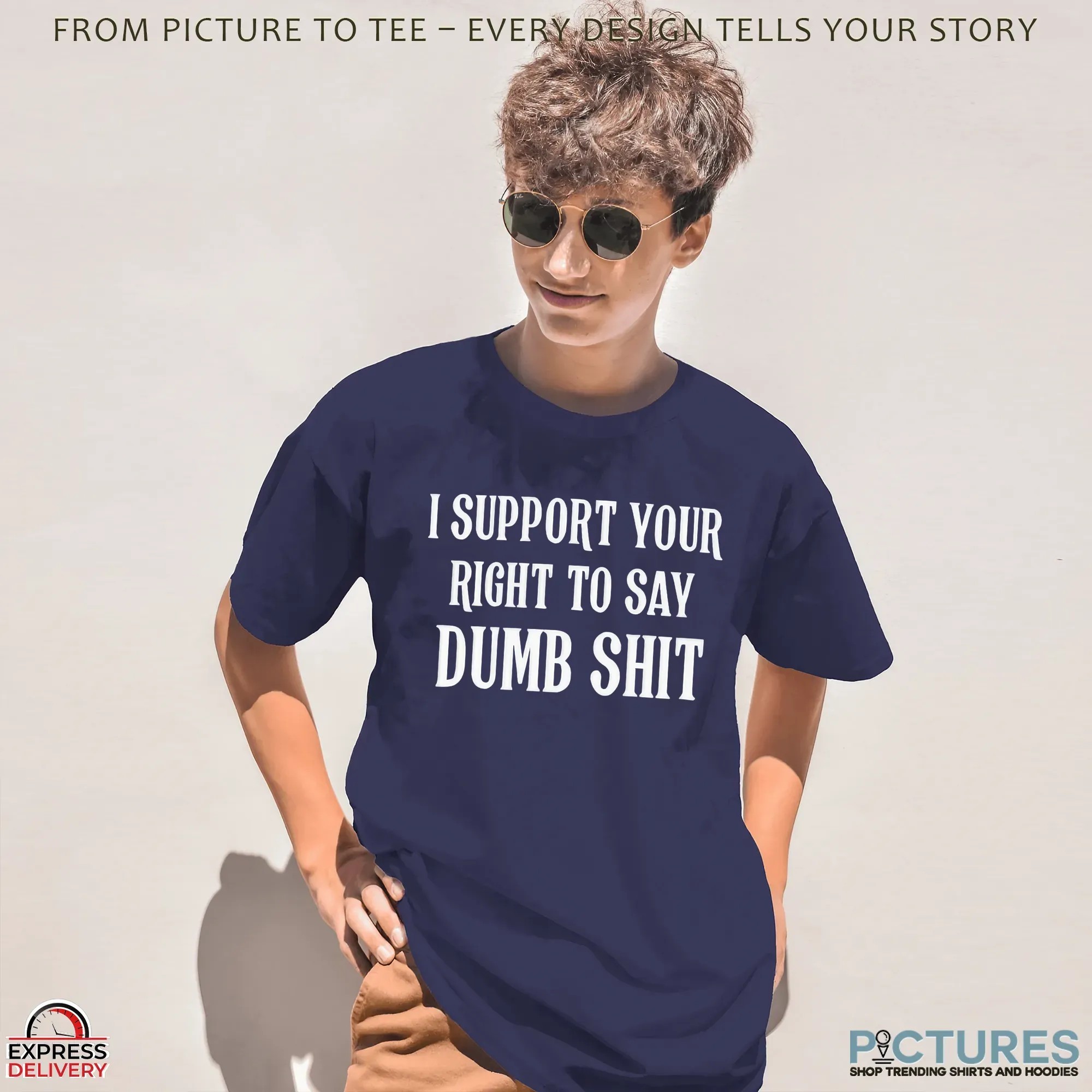 I Support Your Right To Say Dumb Shit Meme T Shirt