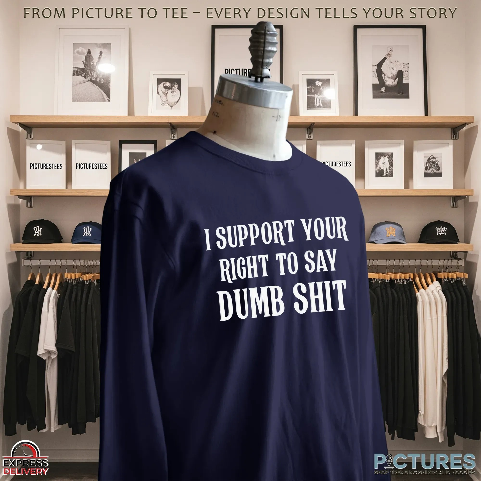 I Support Your Right To Say Dumb Shit Meme T Shirt
