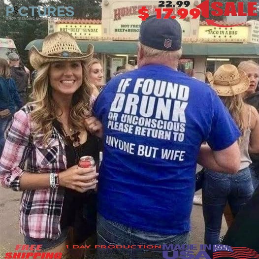 If Found Drunk Or Unconscious Please Return To Anyone But Wife Meme T Shirt