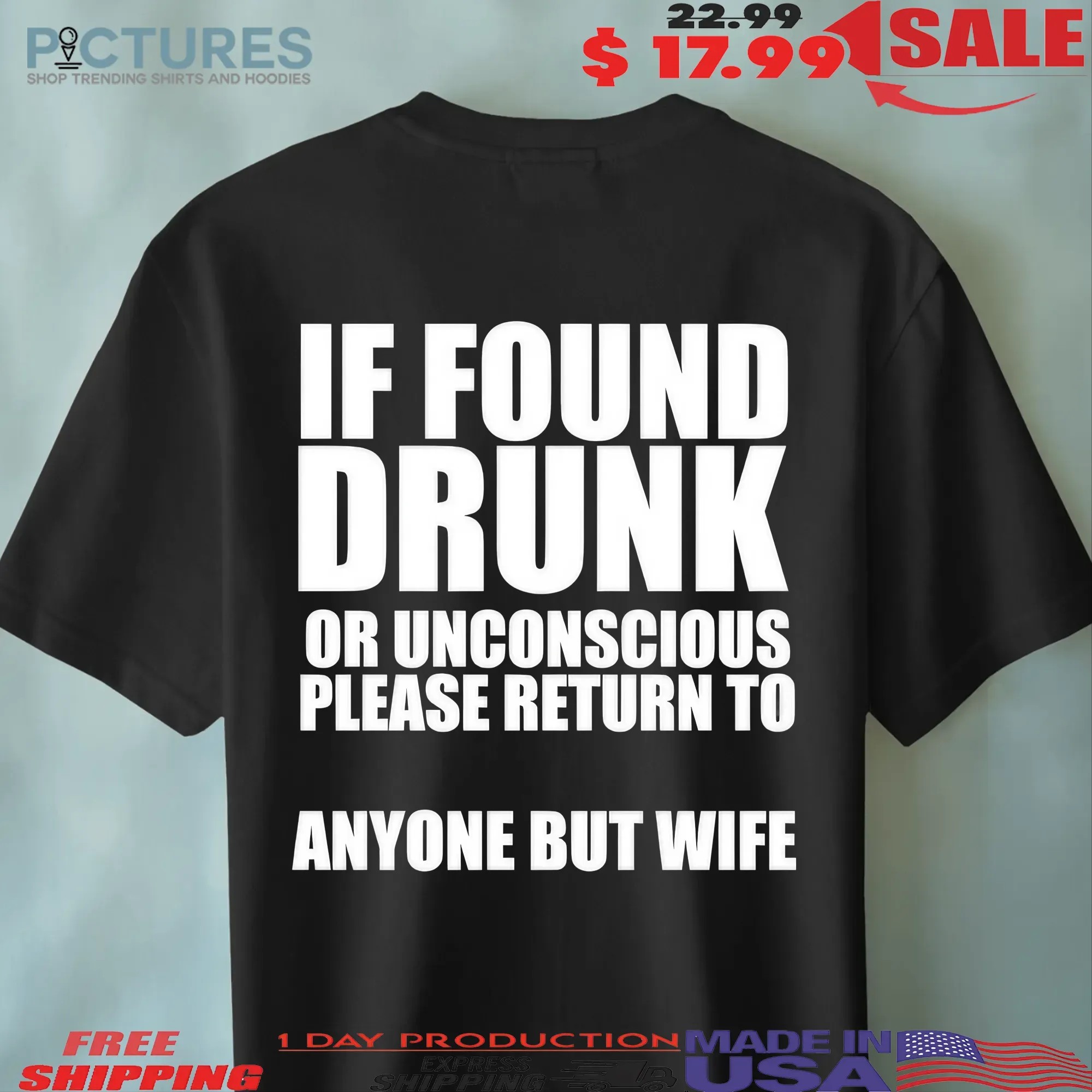 If Found Drunk Or Unconscious Please Return To Anyone But Wife Meme T Shirt