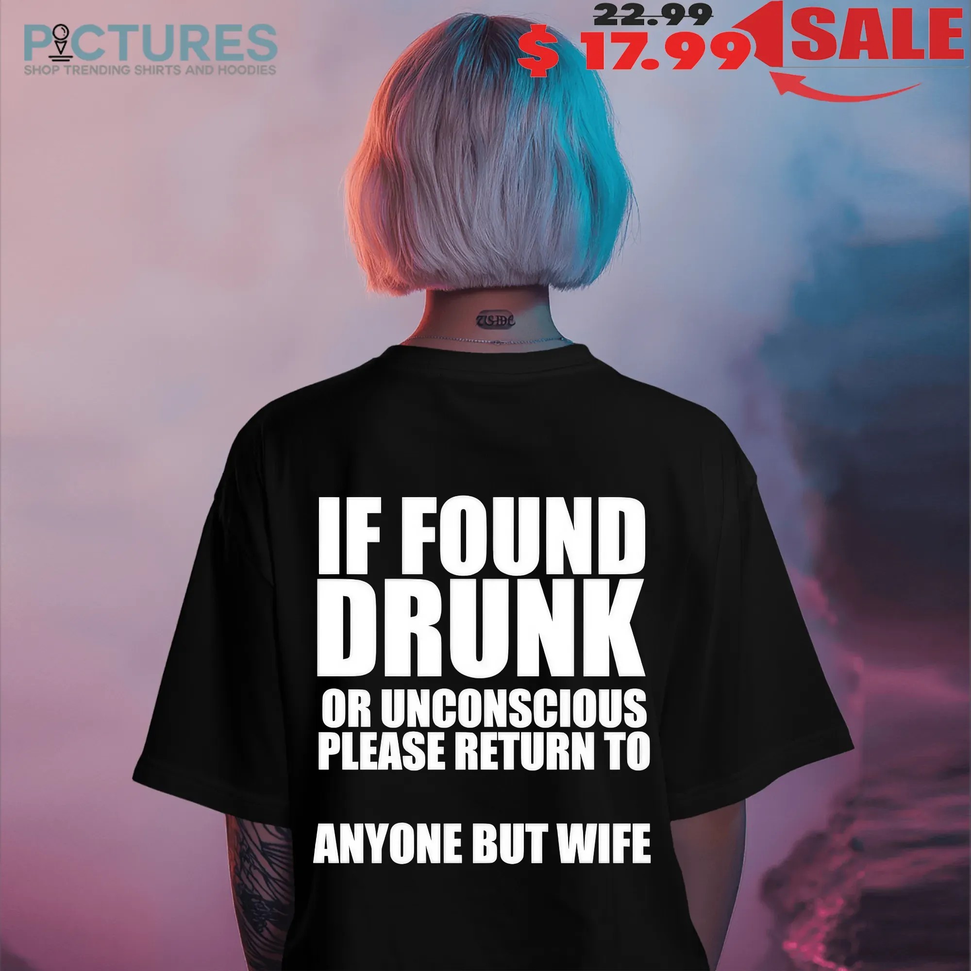 If Found Drunk Or Unconscious Please Return To Anyone But Wife Meme T Shirt