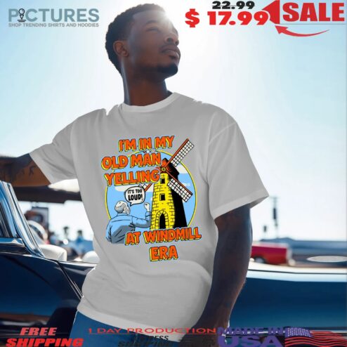 I'm In My Old Man Yelling At Windmill Era T Shirt