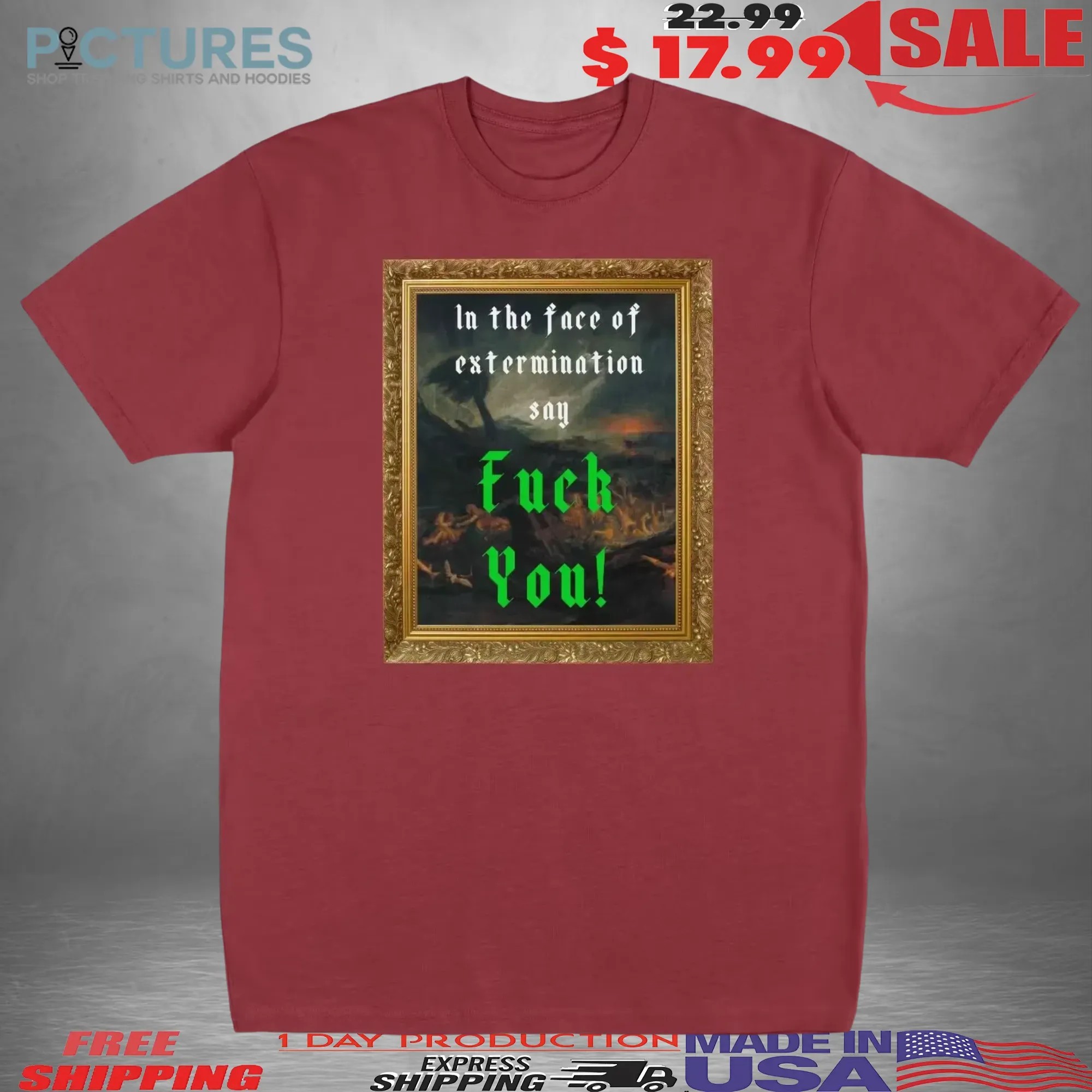 In the Face of Extermination Say Fuck You Framed T Shirt