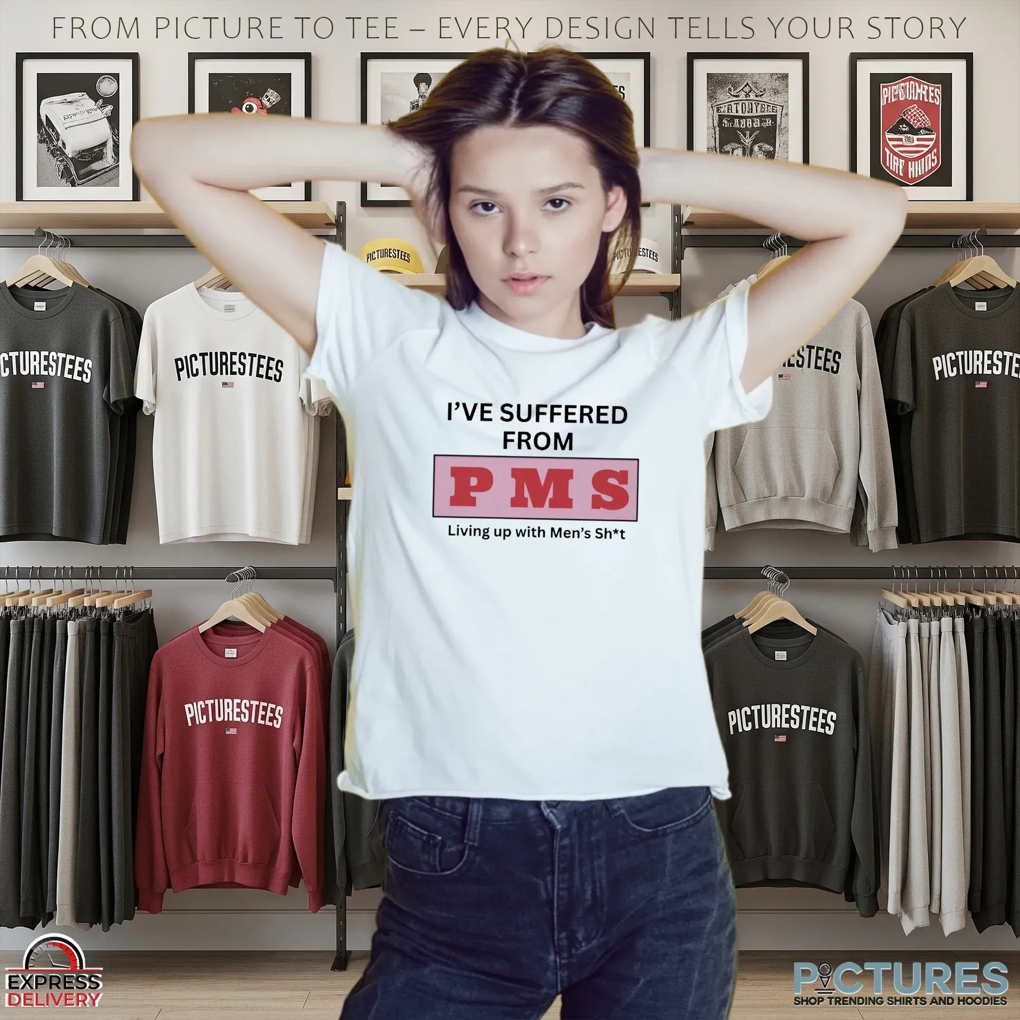 I've Suffered From Pms Putting Up With Men's Shit T Shirt