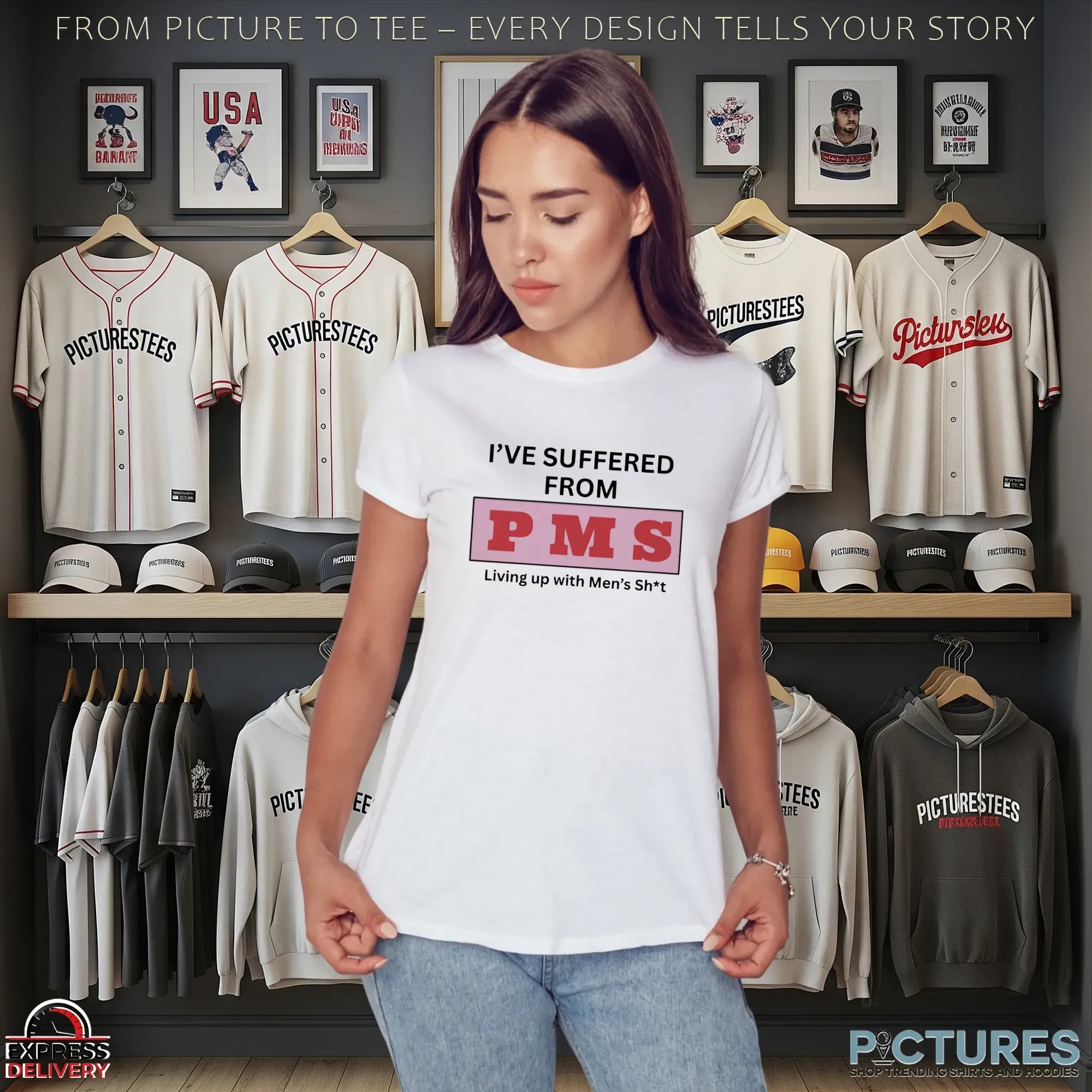 I've Suffered From Pms Putting Up With Men's Shit T Shirt