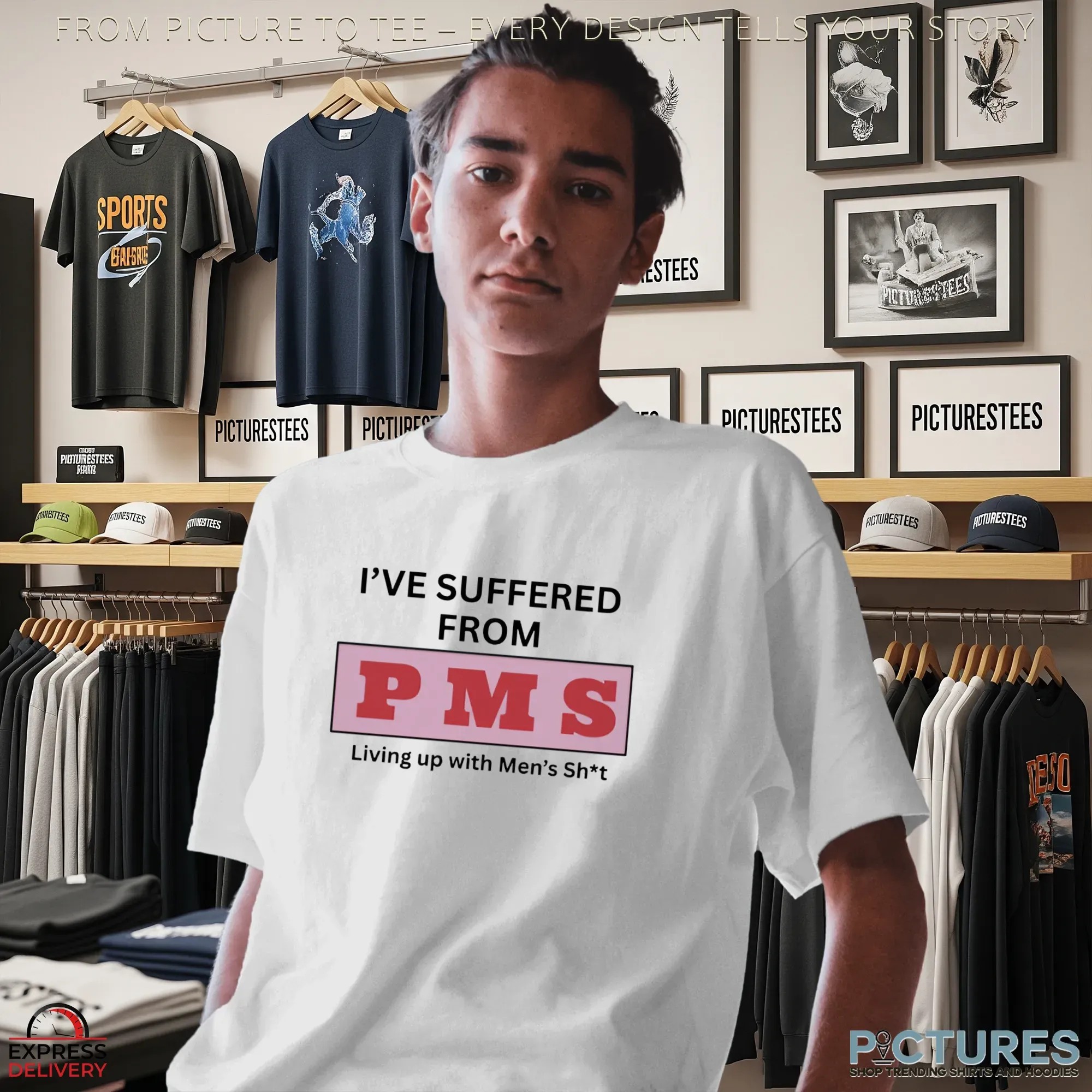 I've Suffered From Pms Putting Up With Men's Shit T Shirt
