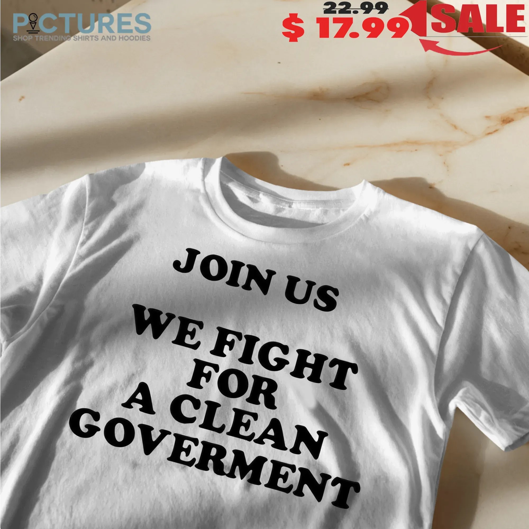 Join Us We Fight For A Clean Government T Shirt