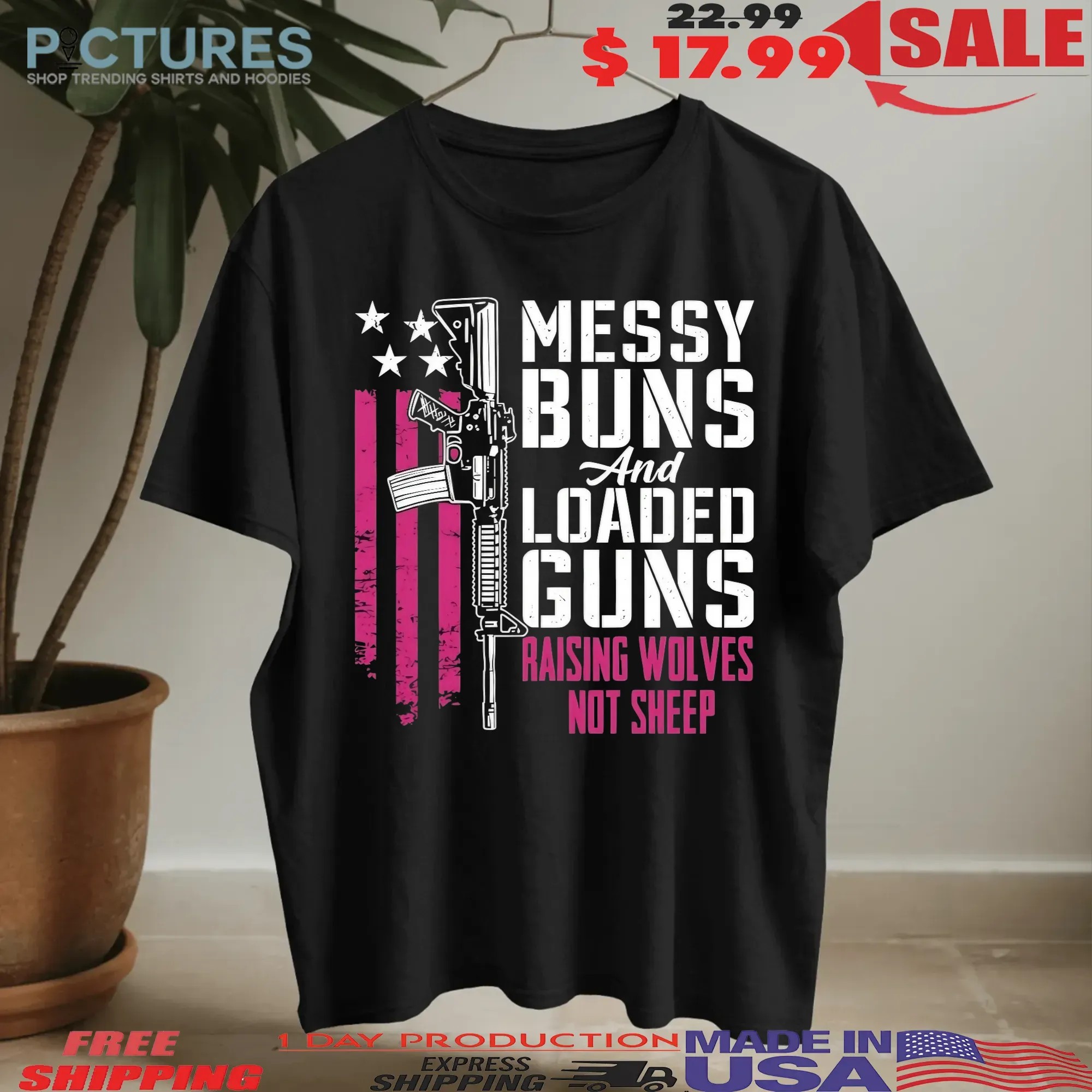 Messy Buns And Loaded Guns Raising Wolves Not Sheep Graphic T Shirt