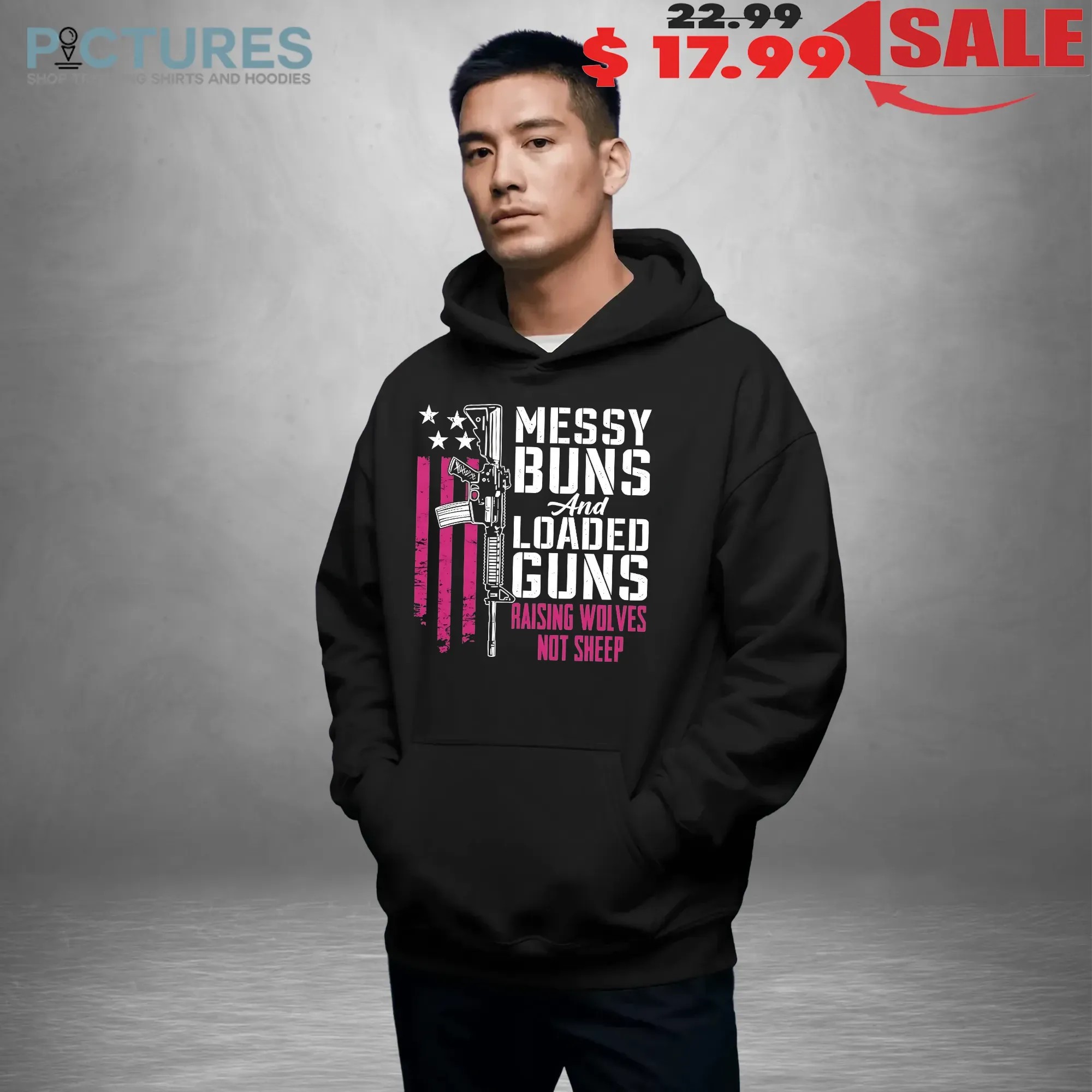 Messy Buns And Loaded Guns Raising Wolves Not Sheep Graphic T Shirt