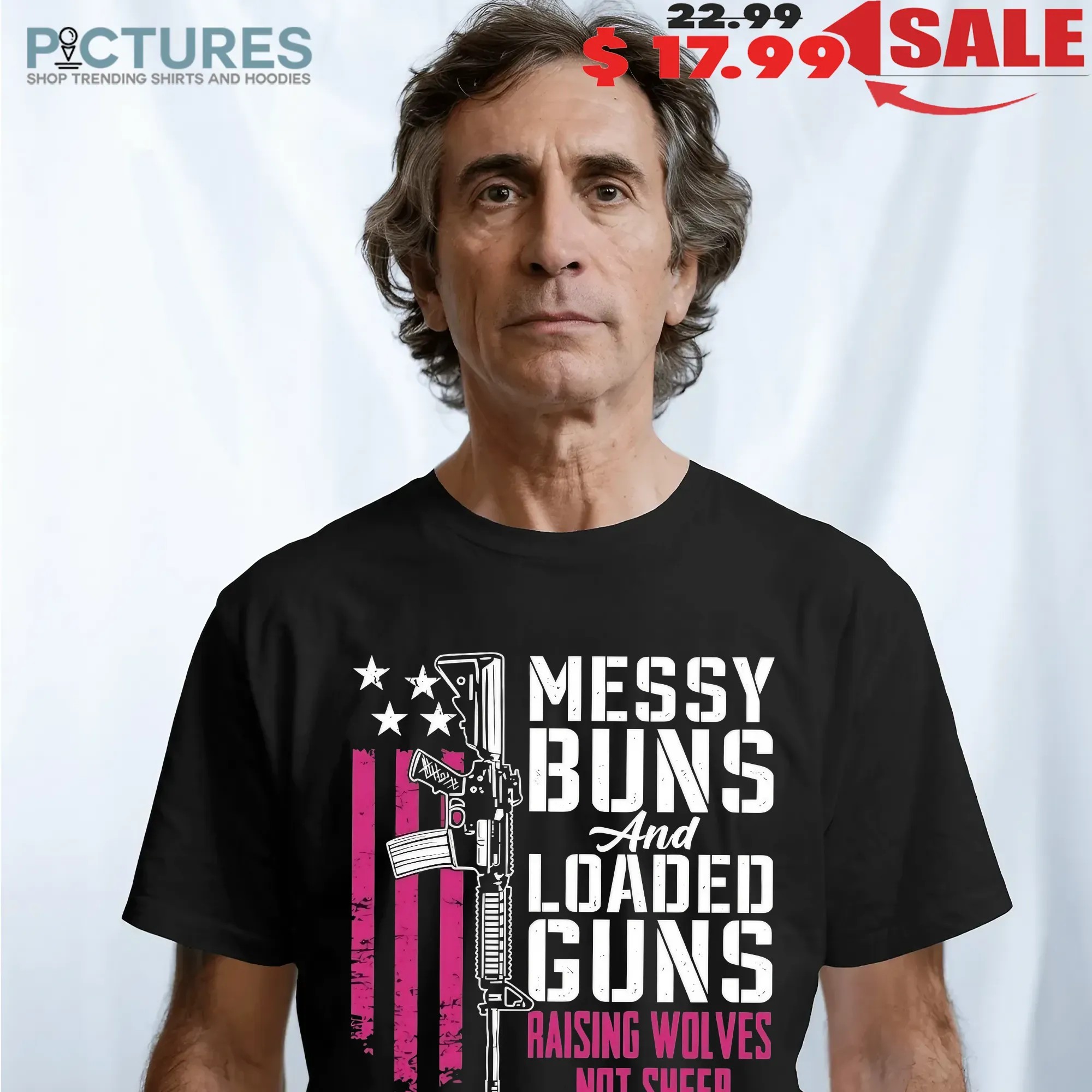 Messy Buns And Loaded Guns Raising Wolves Not Sheep Graphic T Shirt