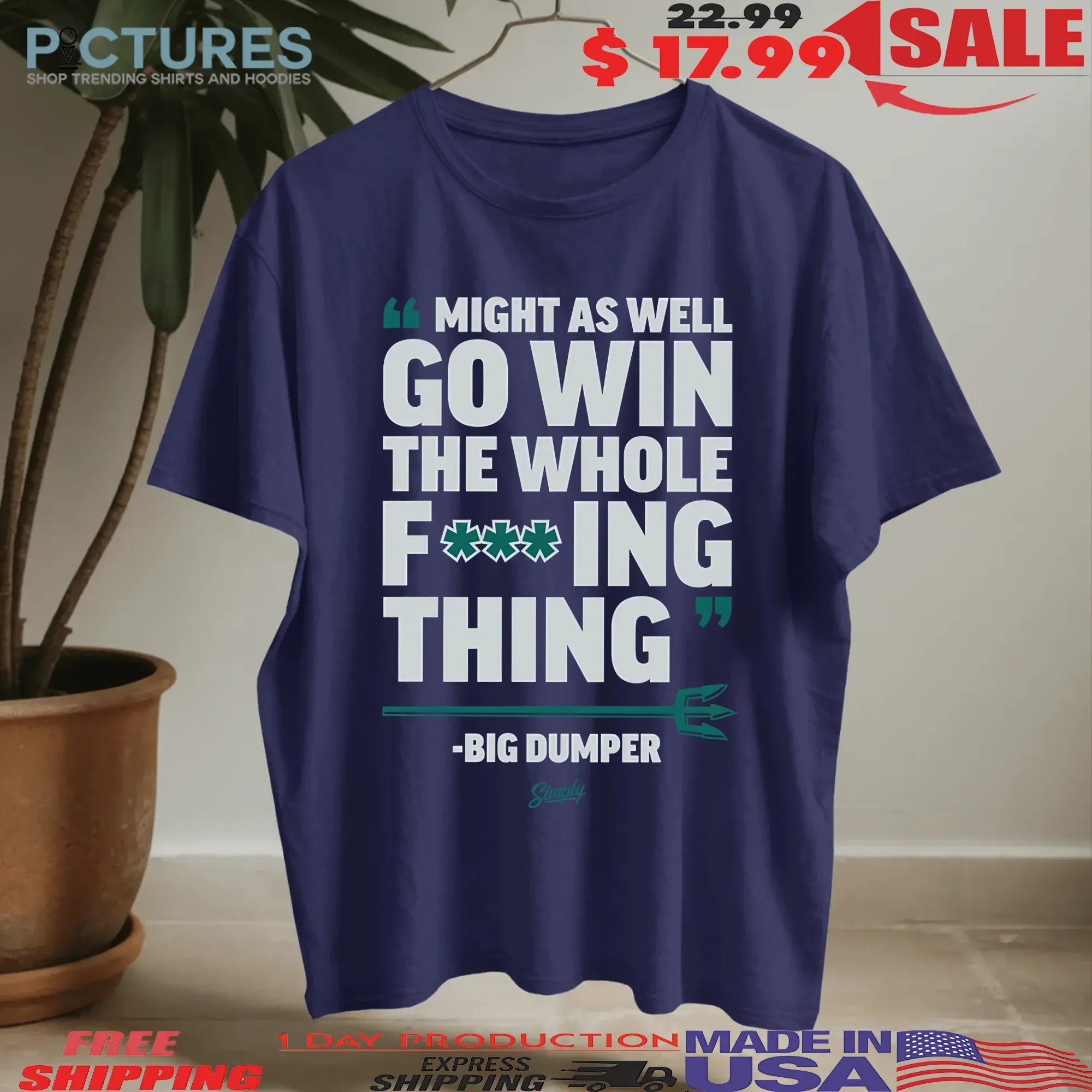 Might As Well Go Win The Whole FucKing Thing Big Dumper Cal Raleigh Seattle Mariners T Shirt