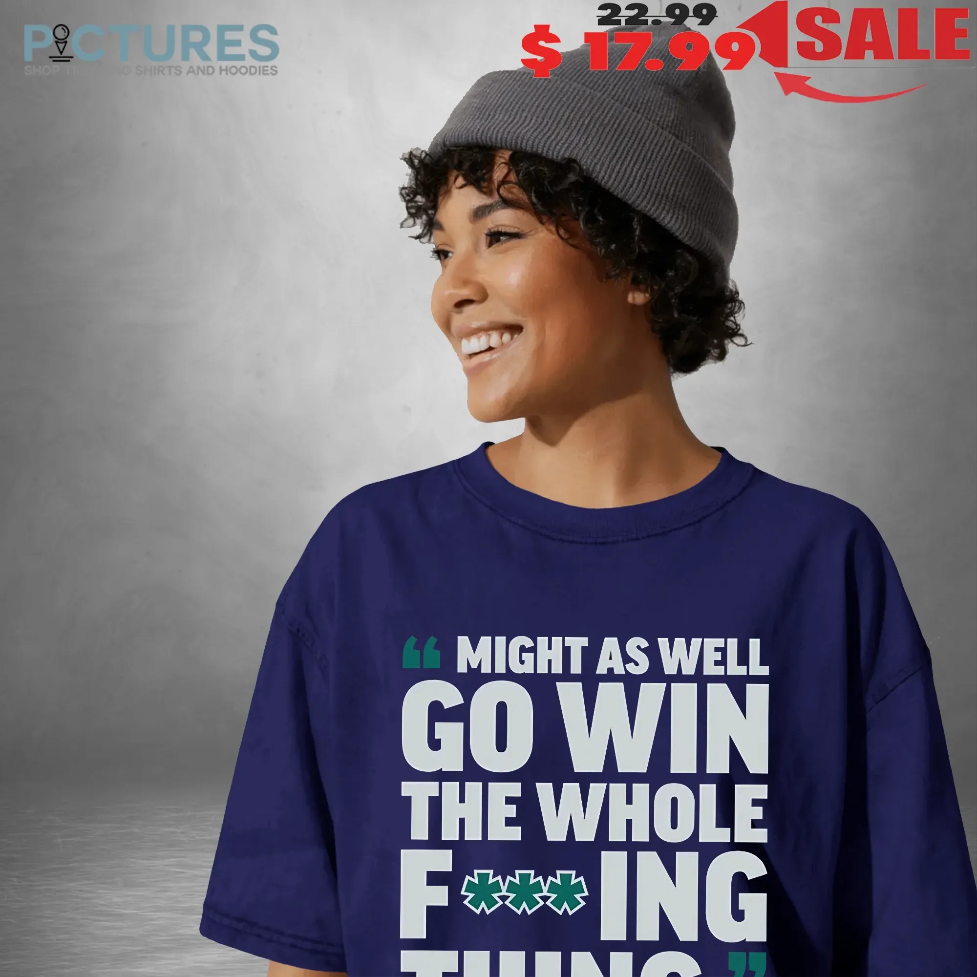 Might As Well Go Win The Whole FucKing Thing Big Dumper Cal Raleigh Seattle Mariners T Shirt