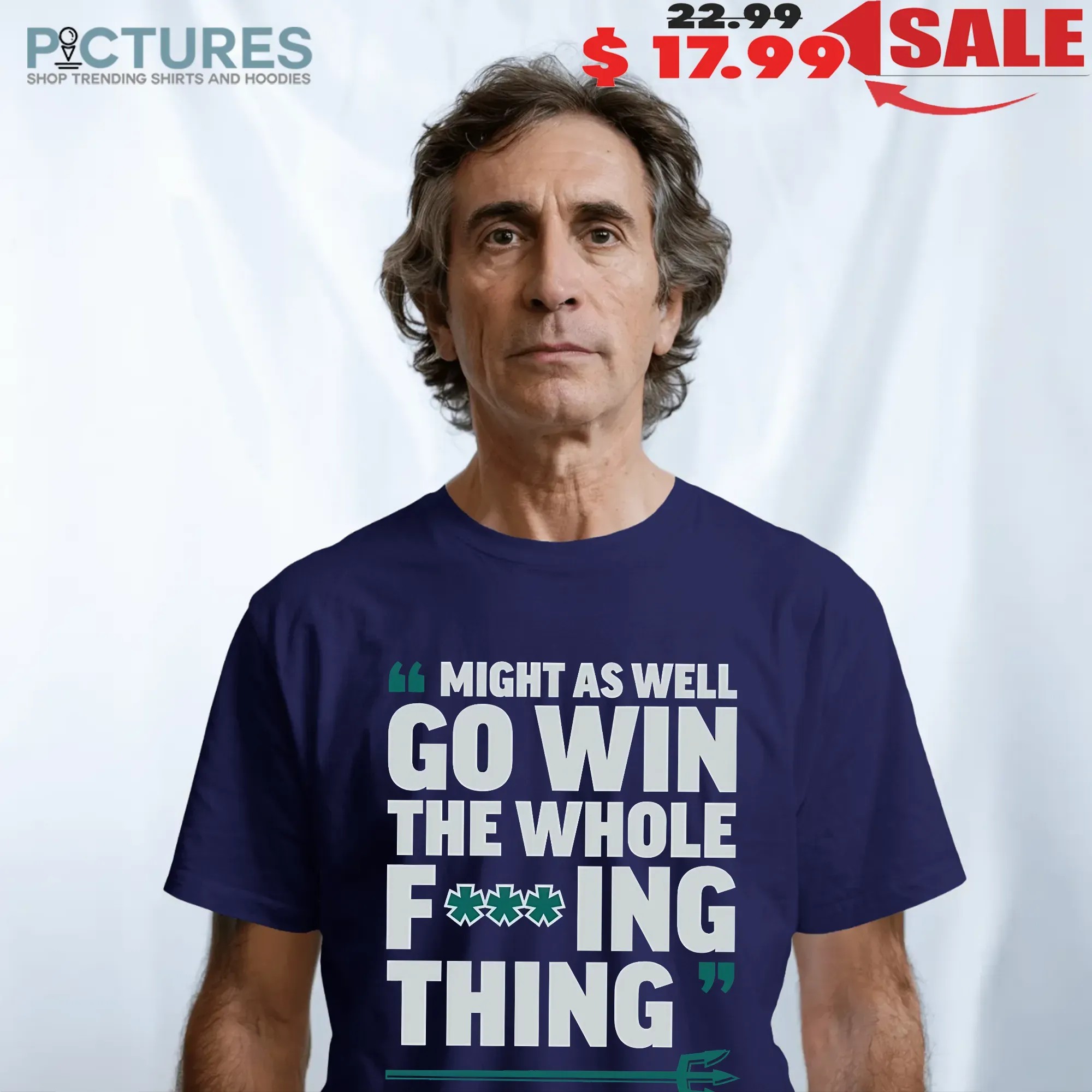 Might As Well Go Win The Whole FucKing Thing Big Dumper Cal Raleigh Seattle Mariners T Shirt
