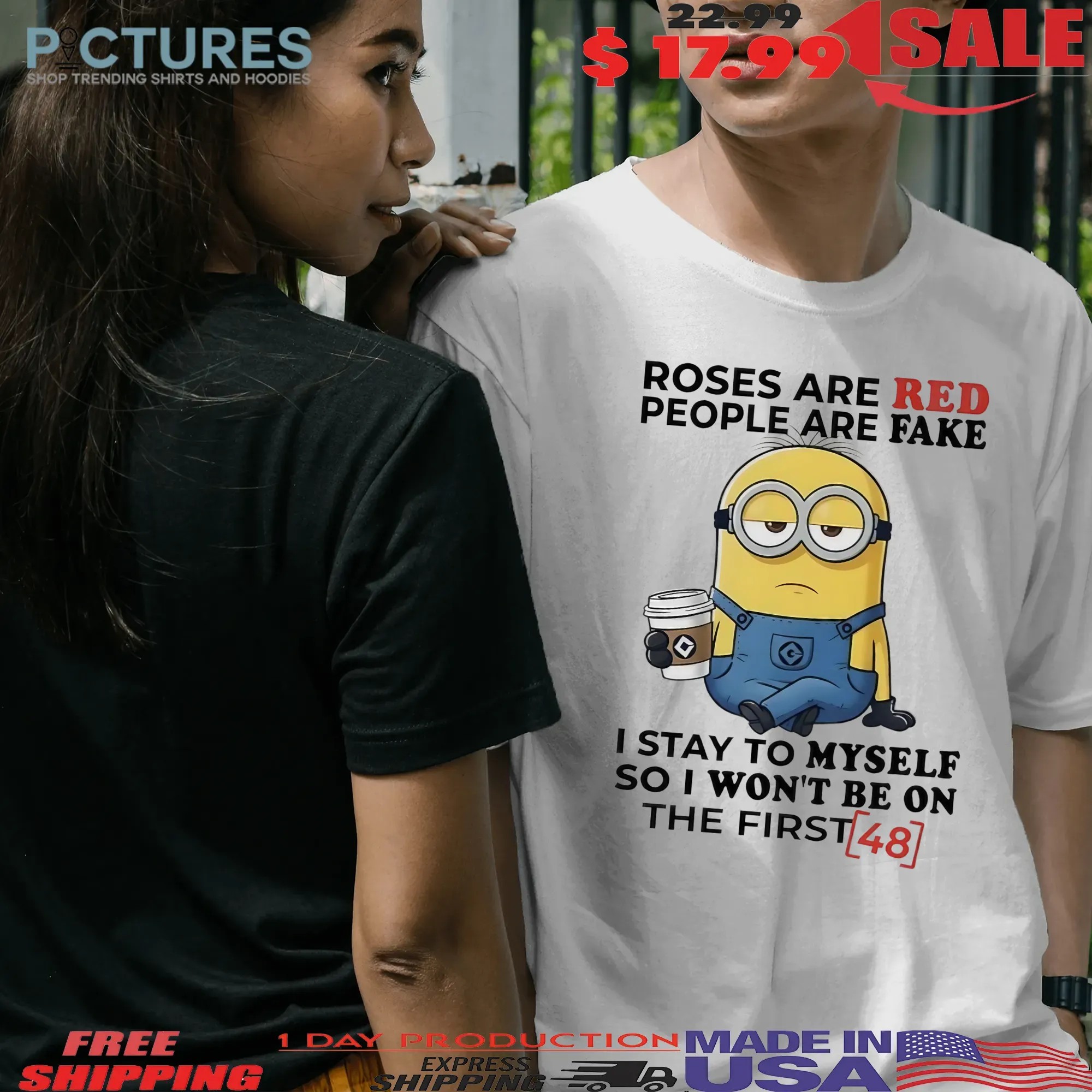 Minions Roses Are Red People Are Fake I Stay To Myself So I Won't Be On The First 48 Statement T Shirt