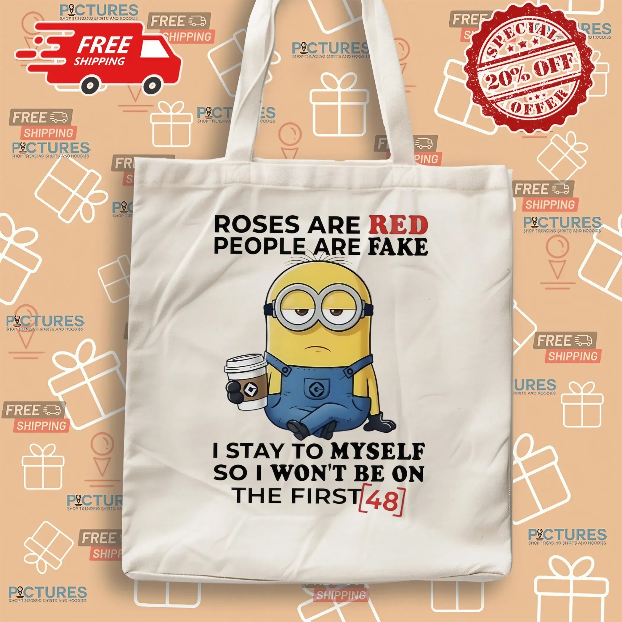 Minions Roses Are Red People Are Fake I Stay To Myself So I Won't Be On The First 48 Statement T Shirt
