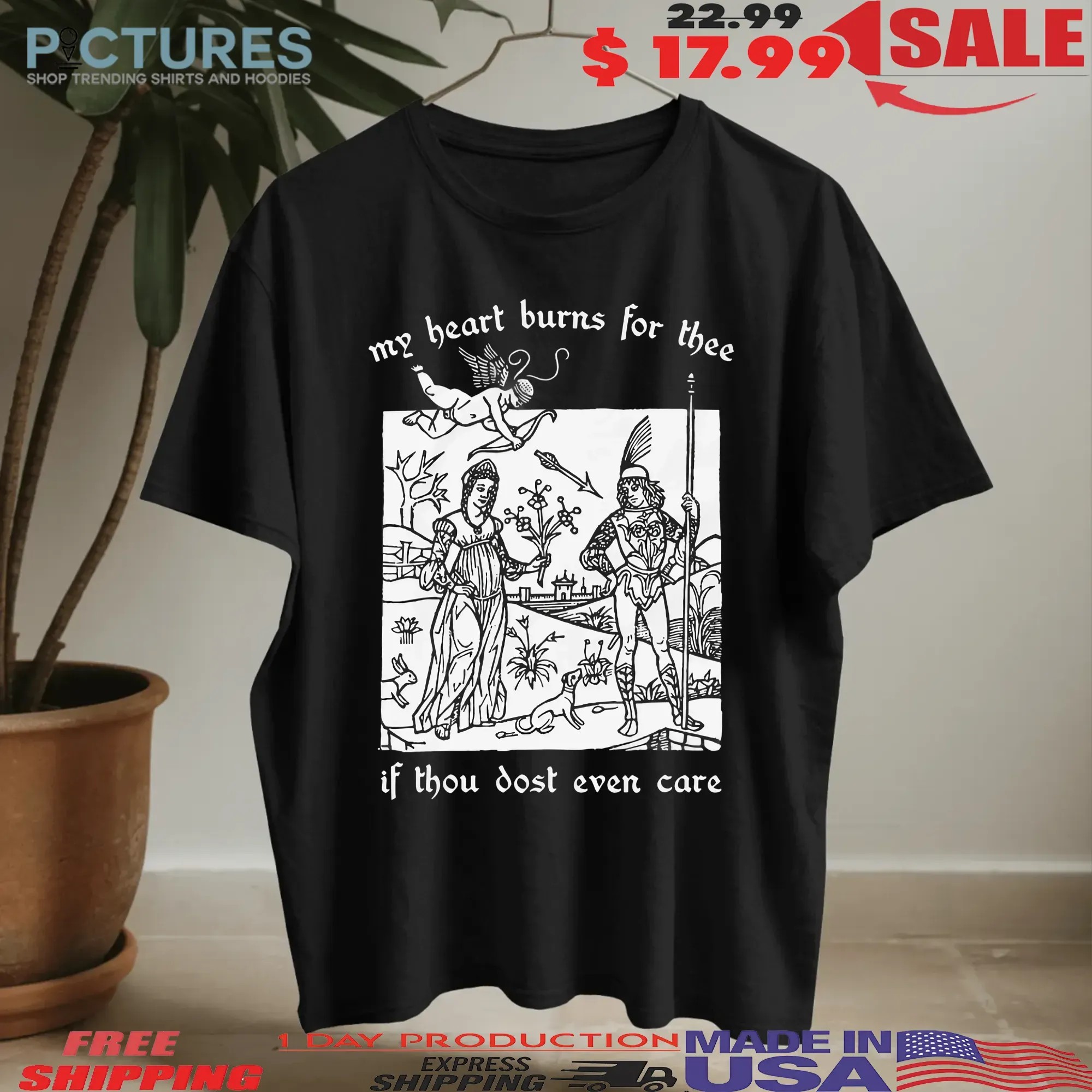 My Heart Burns For Thee If Thou Dost Even Care T Shirt