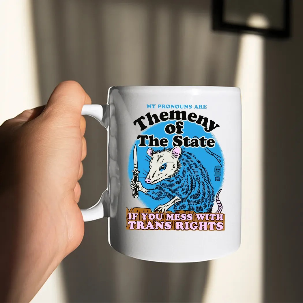 My Pronouns Are Themeny Of The State If You Mess With Trans Rights T Shirt