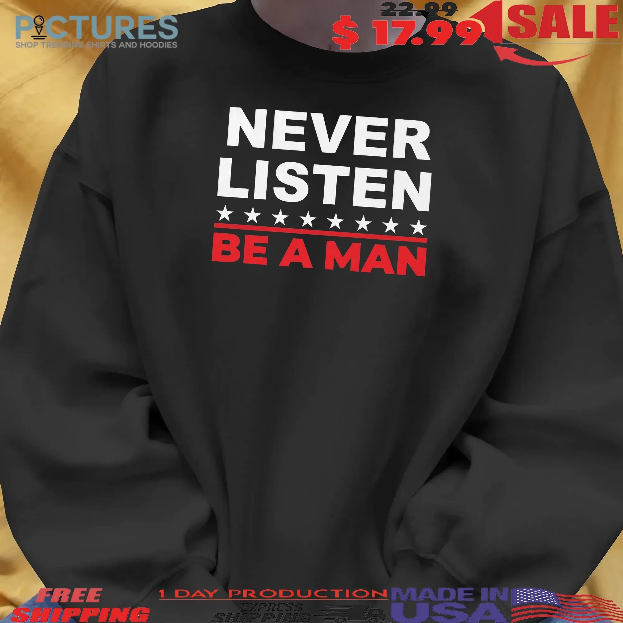 Never Listen Be A Man T Shirt
