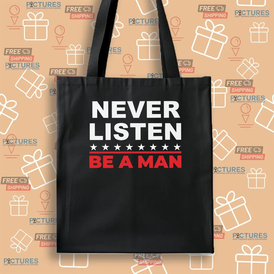 Never Listen Be A Man T Shirt