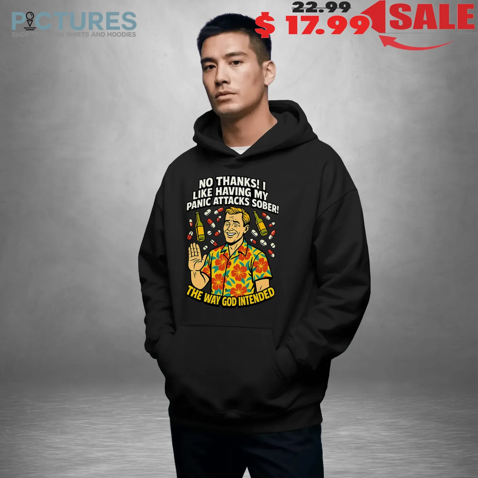 No Thanks I Like Having My Panic Attacks Sober The Way God Intended T Shirt