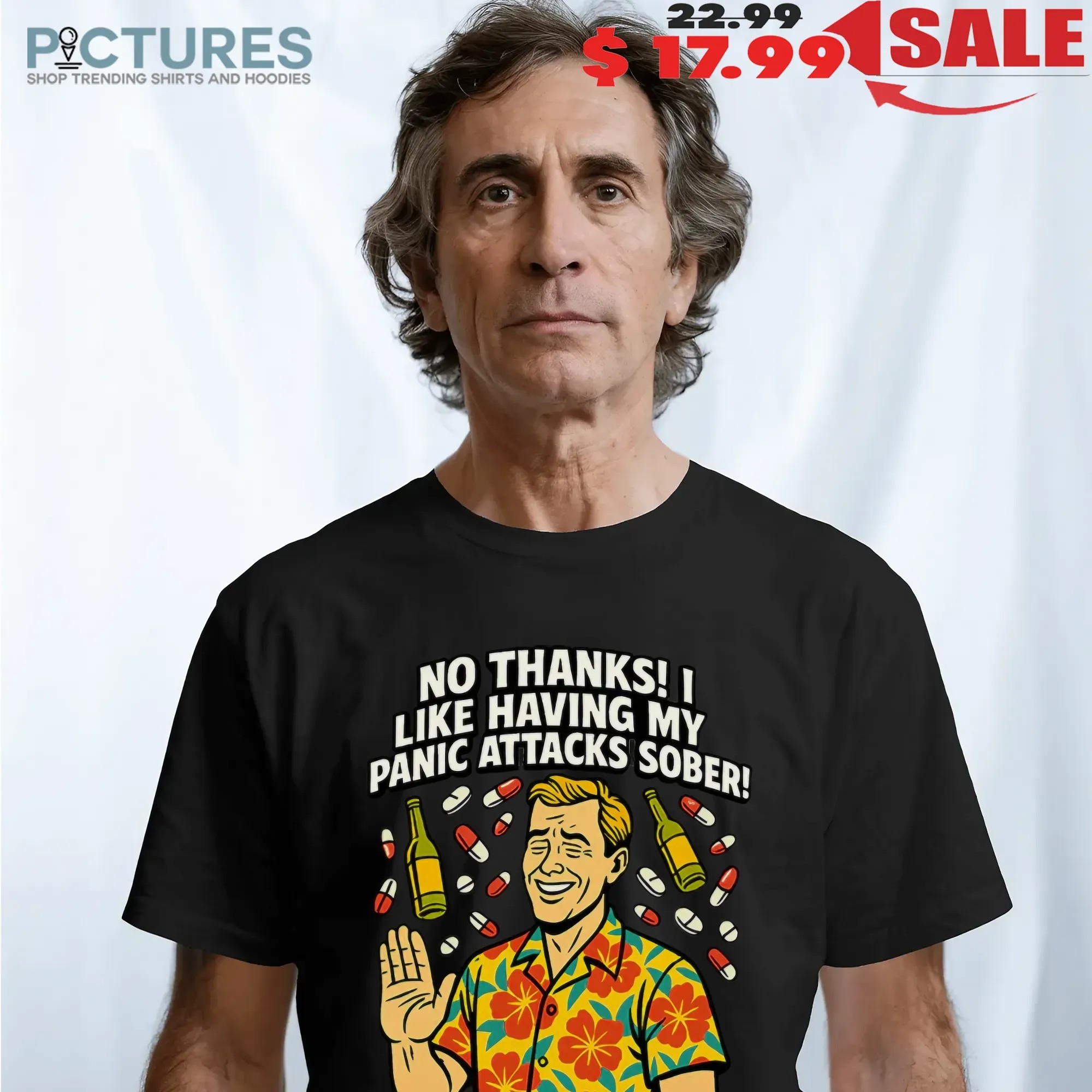 No Thanks I Like Having My Panic Attacks Sober The Way God Intended T Shirt