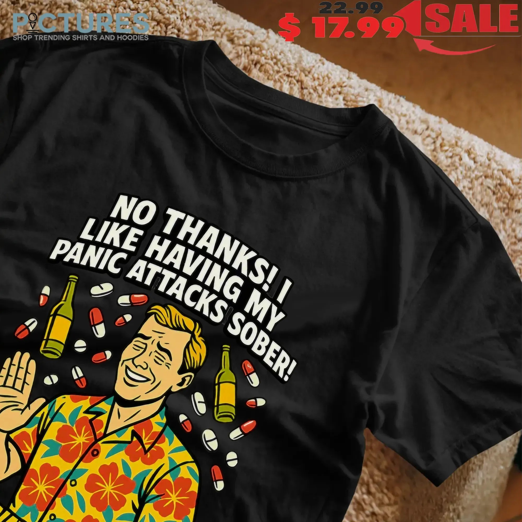 No Thanks I Like Having My Panic Attacks Sober The Way God Intended T Shirt