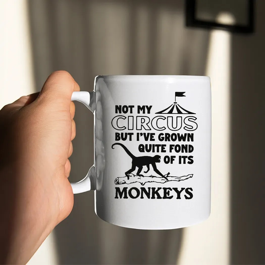 Not My Circus But I've Grown Quite Fond Of Its Monkeys T Shirt