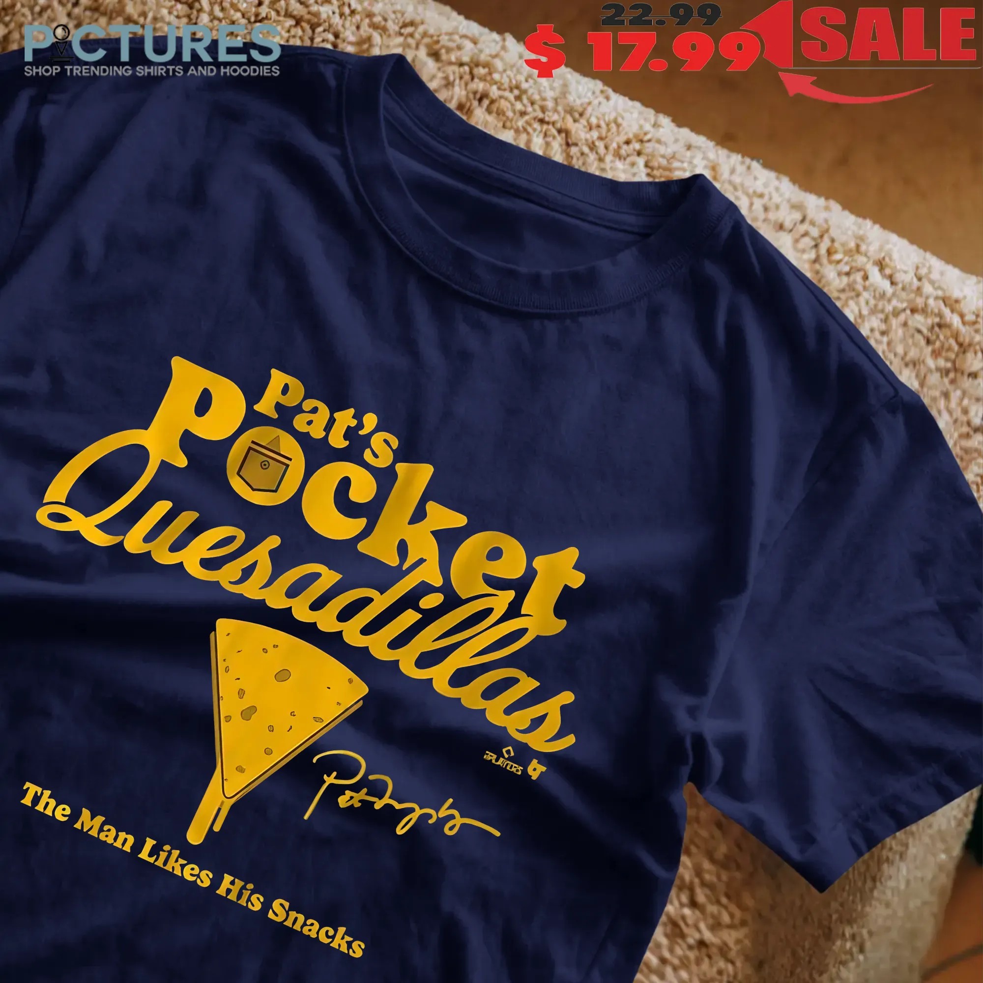 Pat Murphy Pocket Quesadillas The Man Likes His Snacks Signature T Shirt