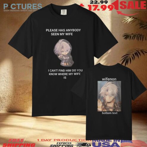 Please Has Anybody Seen My Wife Honkai Star Rail Custom T Shirt
