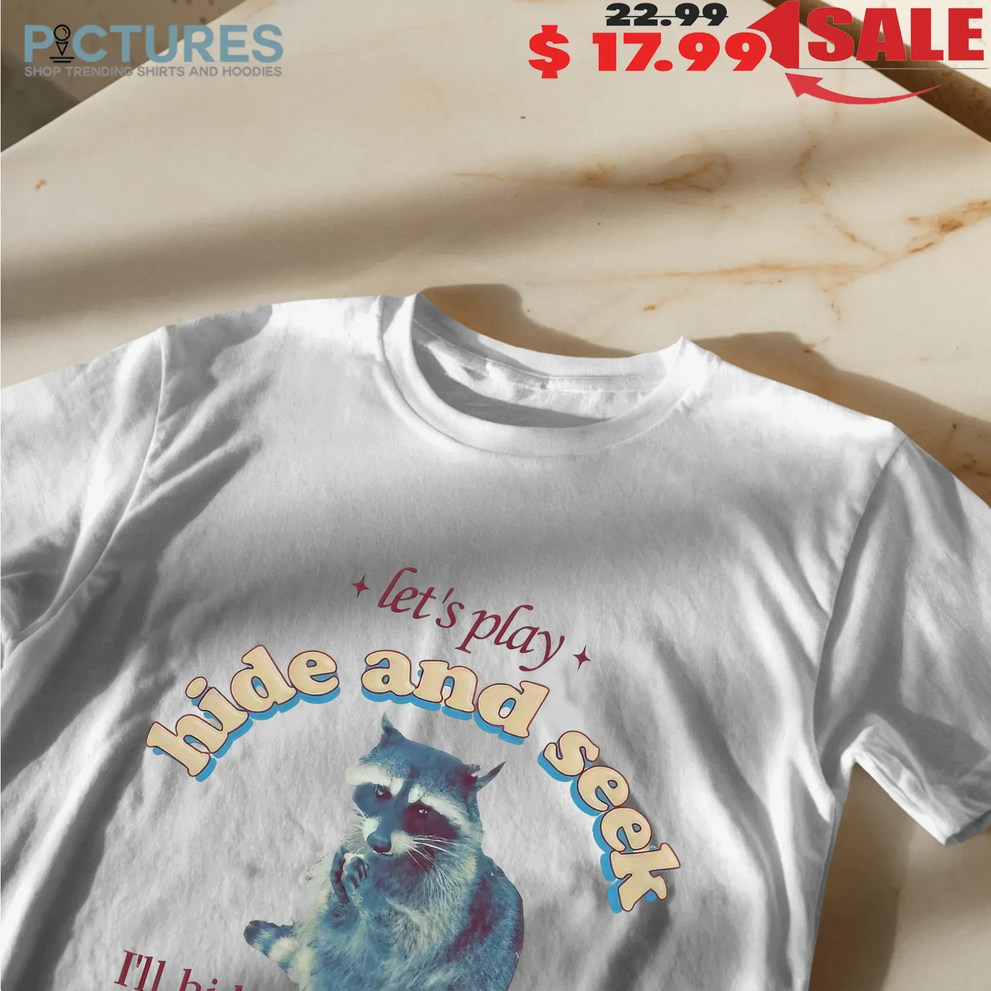 Raccoon Let's Play Hide And Seek I'll Hide And You'll Seek Professional Help T Shirt