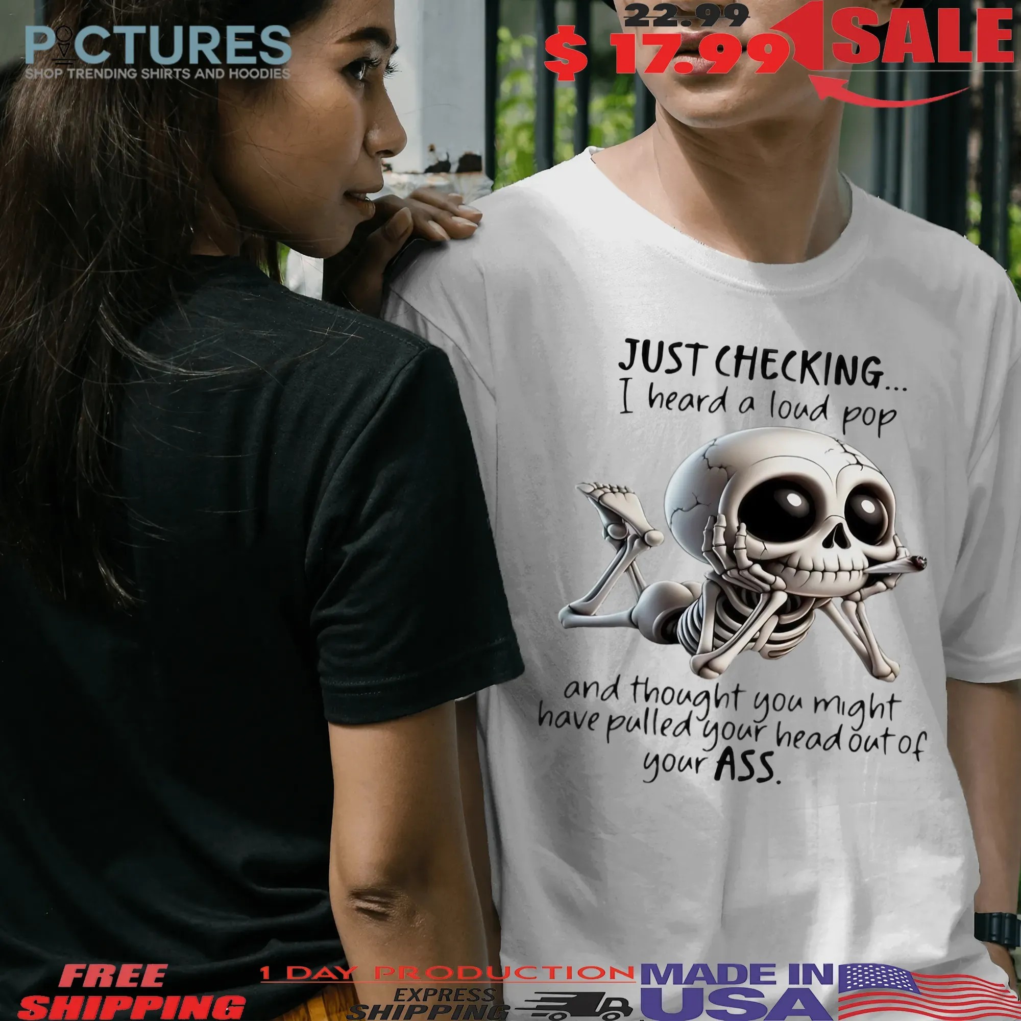 Skeleton Just Checking I Heard A Loud Pop And Thought You Might Have Pulled Your Head Out Of Your Ass T Shirt