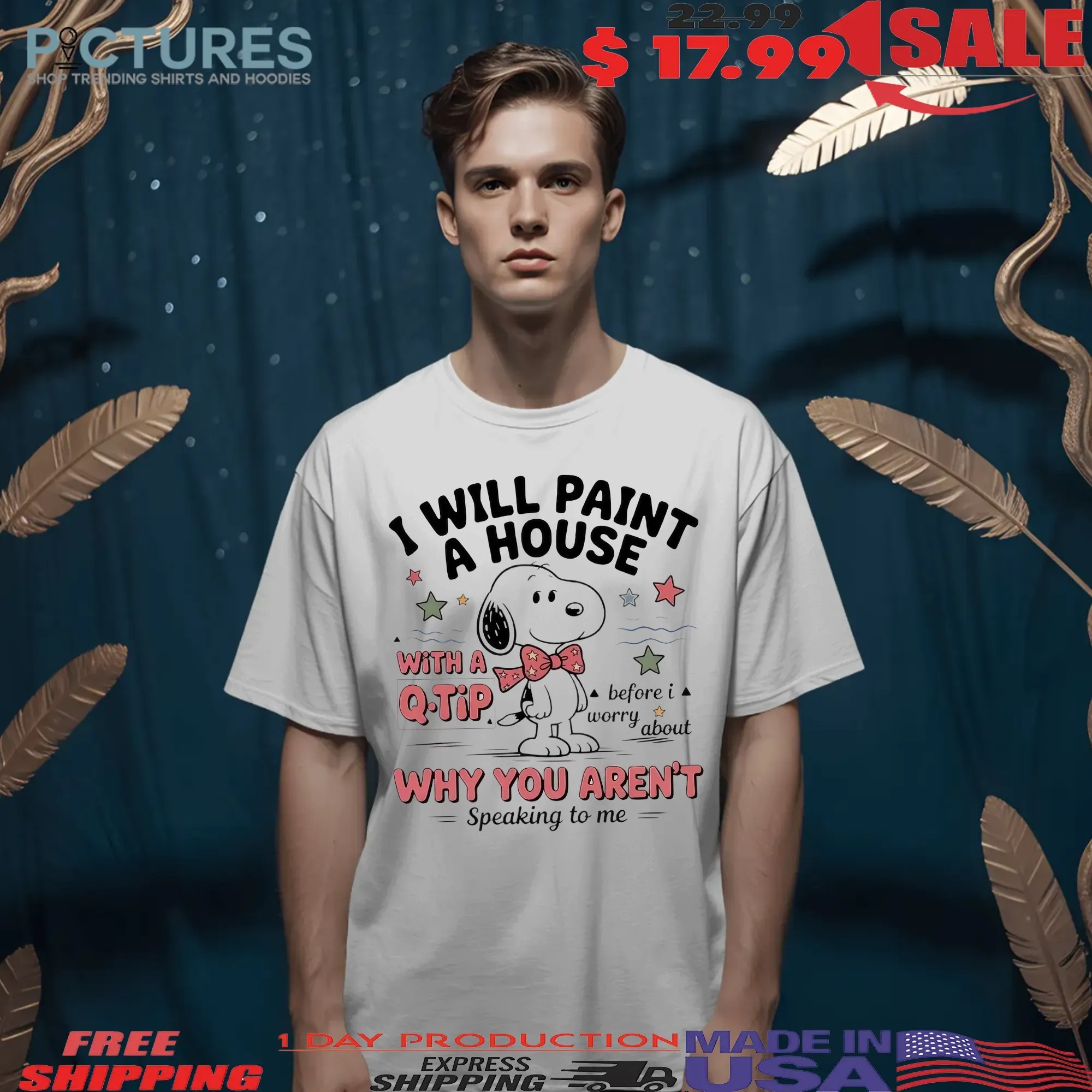 Snoopy I Will Paint A House With A Q-tip Why You Aren't Speaking To Me T Shirt