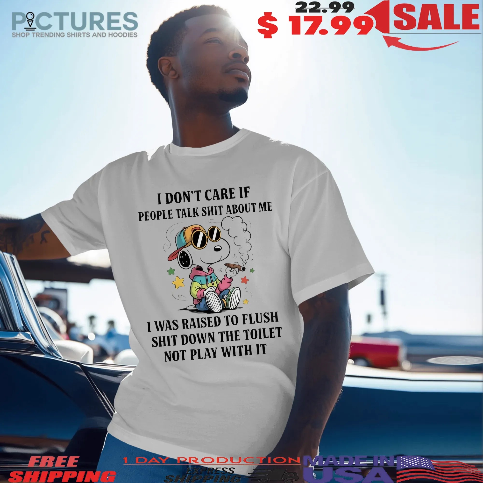 Snoopy Smoking Cigar I Don't Care If People Talk Shit About Me I Was Raised To Flush Shit Down The Toilet Not Play With It T Shirt