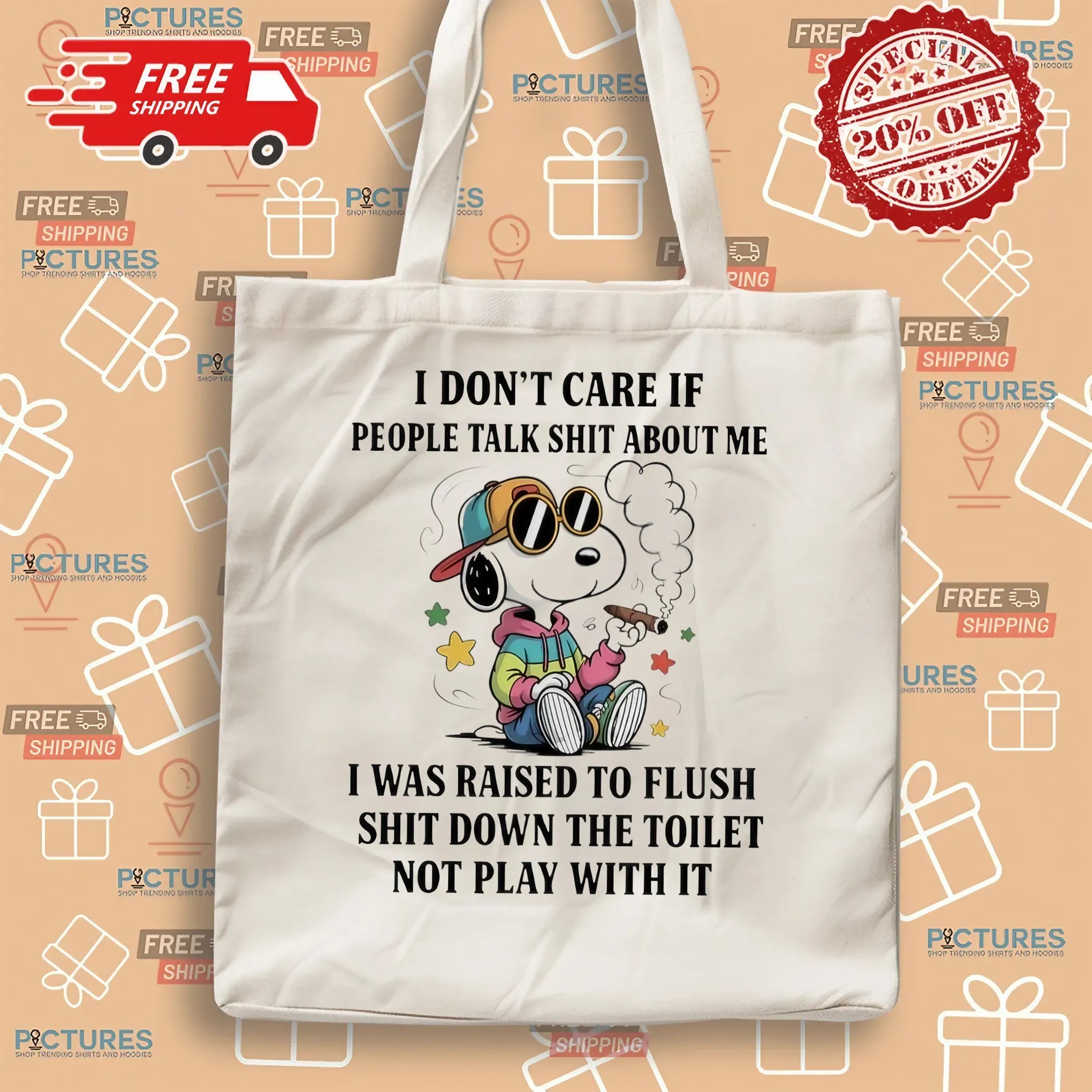 Snoopy Smoking Cigar I Don't Care If People Talk Shit About Me I Was Raised To Flush Shit Down The Toilet Not Play With It T Shirt
