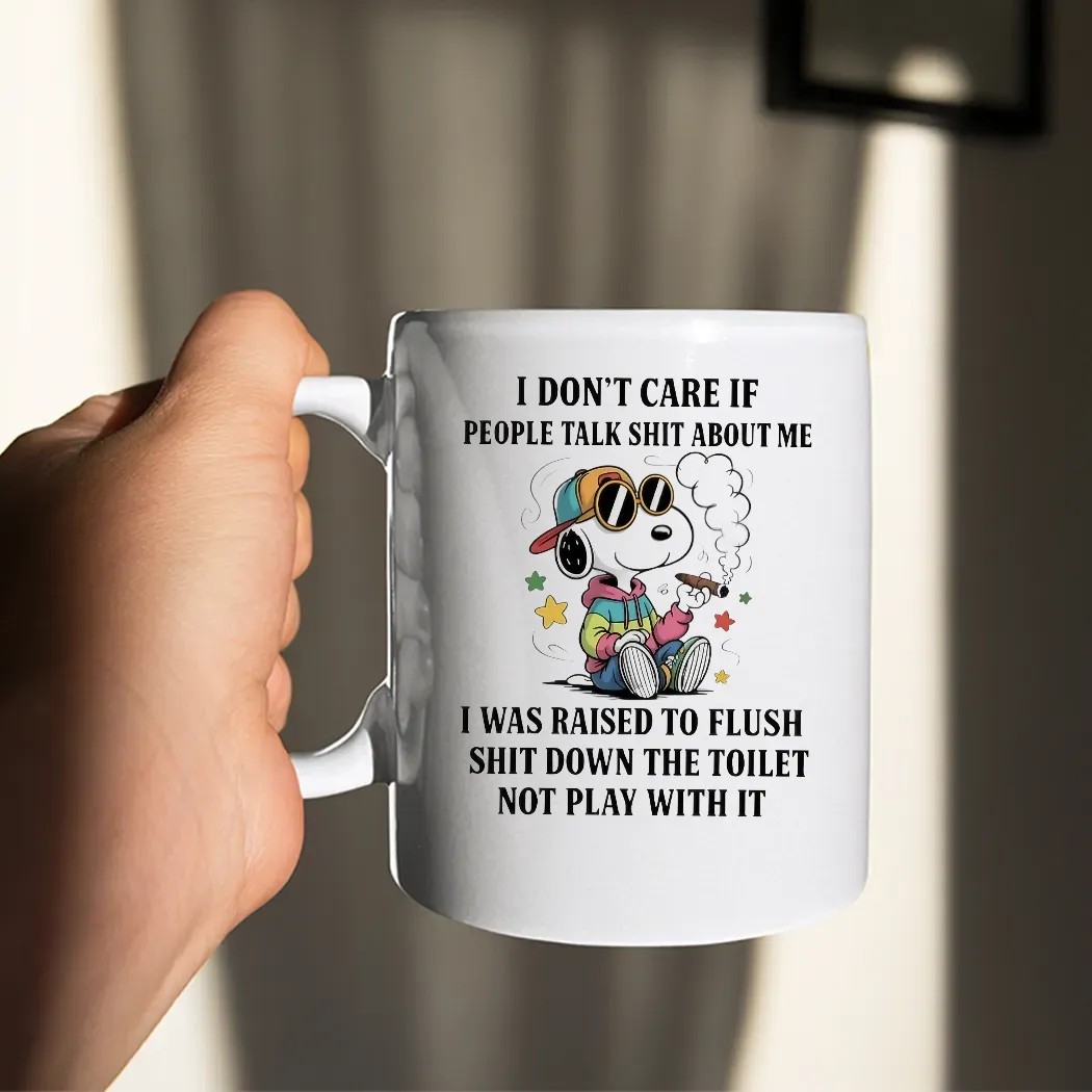 Snoopy Smoking Cigar I Don't Care If People Talk Shit About Me I Was Raised To Flush Shit Down The Toilet Not Play With It T Shirt