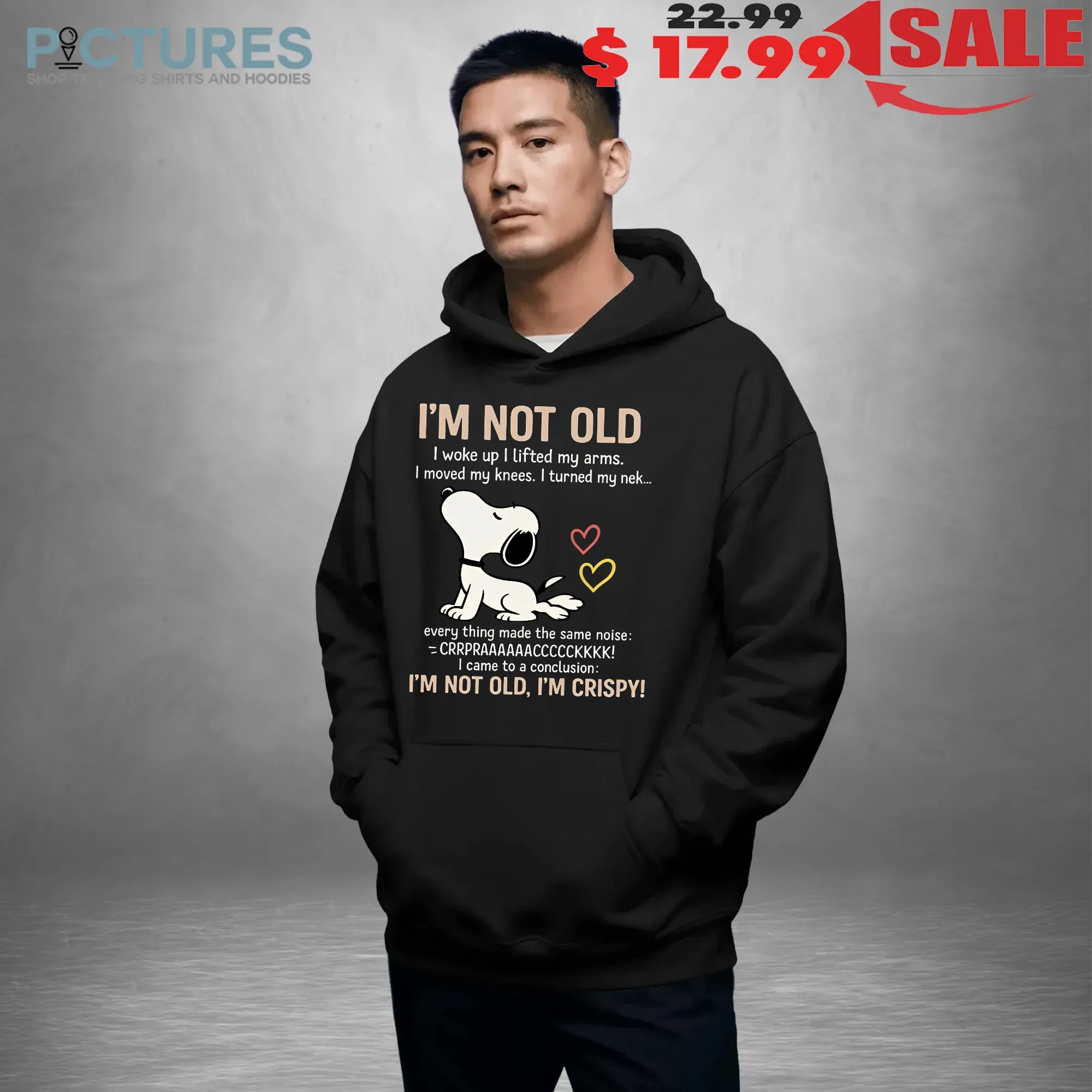 Snoopy Stretching I'm Not Old I Woke Up I Lifted My Arms I Move My Knees Every Thing Made The Same Noise I'm Crispy T Shirt
