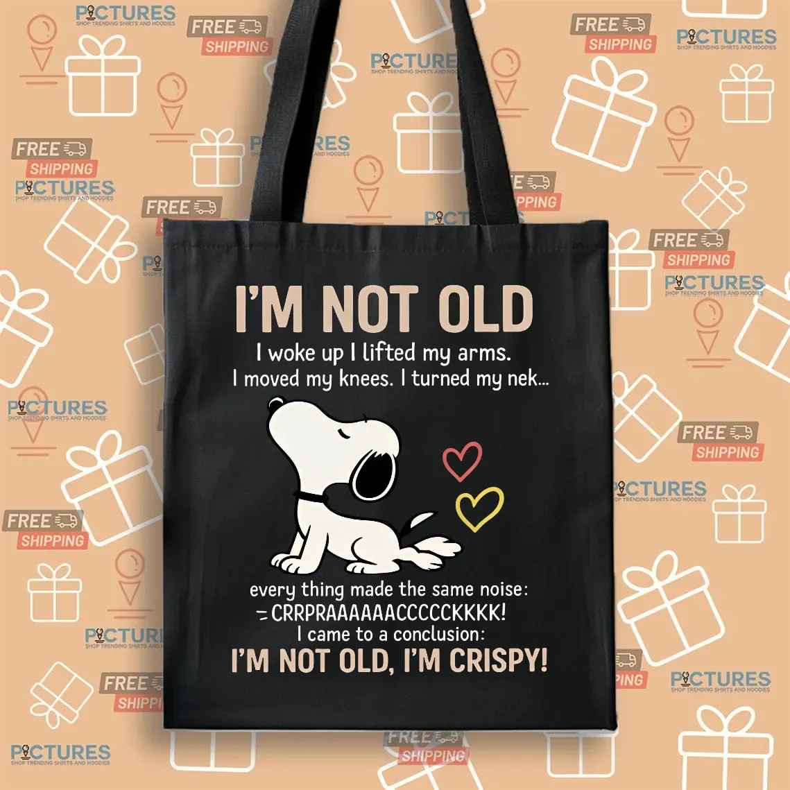 Snoopy Stretching I'm Not Old I Woke Up I Lifted My Arms I Move My Knees Every Thing Made The Same Noise I'm Crispy T Shirt