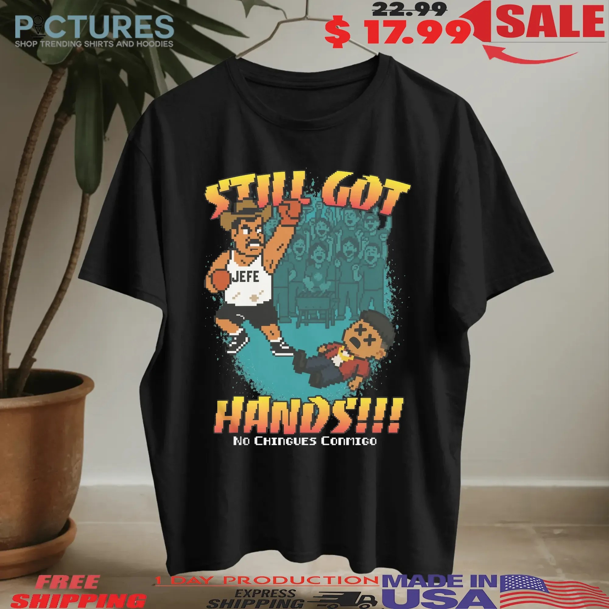 Still Got Hands No Chingues Conmigo Pixel Game Graphic T Shirt