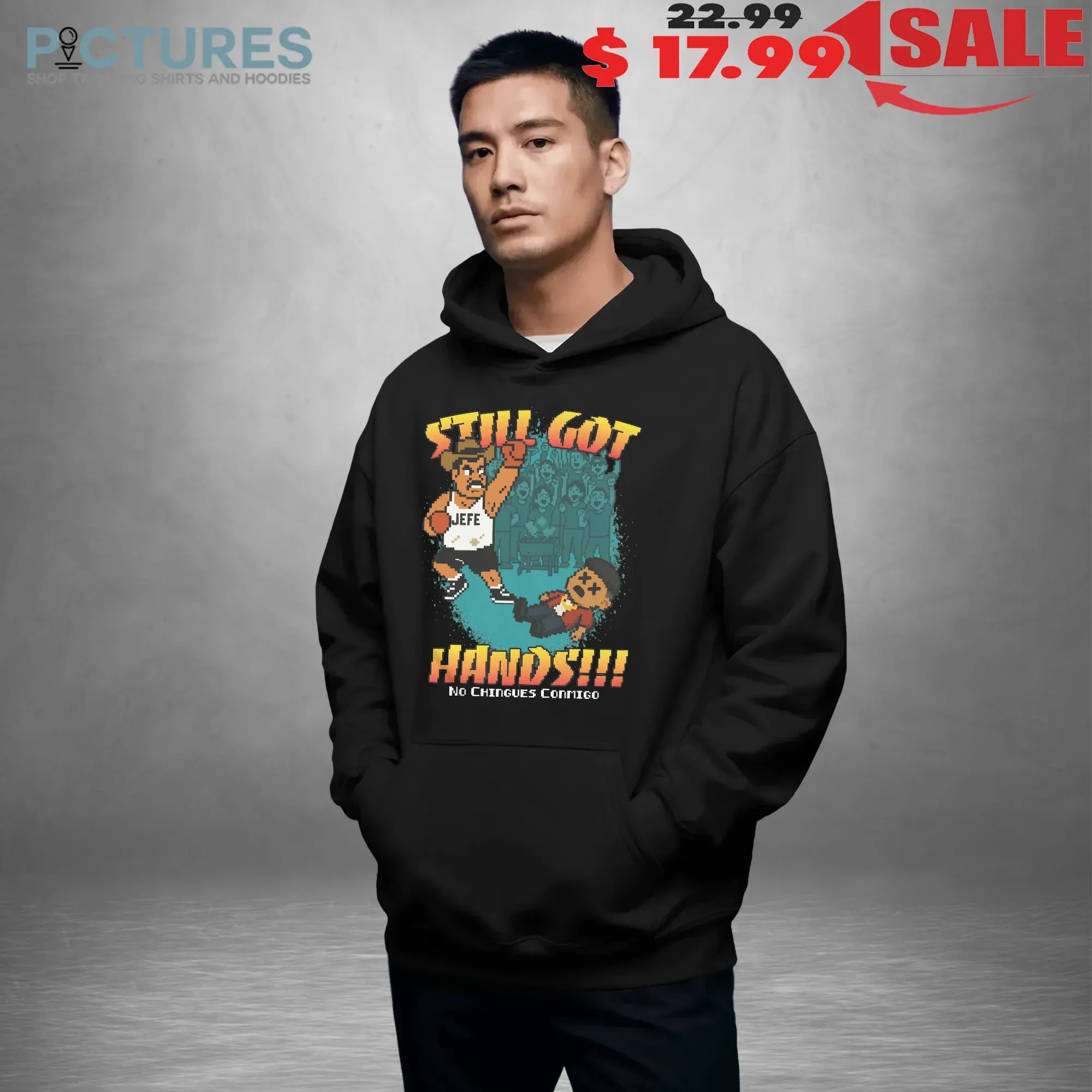 Still Got Hands No Chingues Conmigo Pixel Game Graphic T Shirt