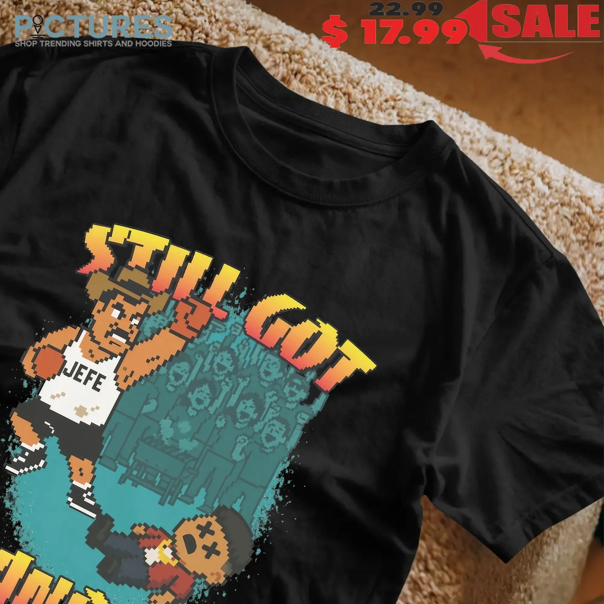 Still Got Hands No Chingues Conmigo Pixel Game Graphic T Shirt