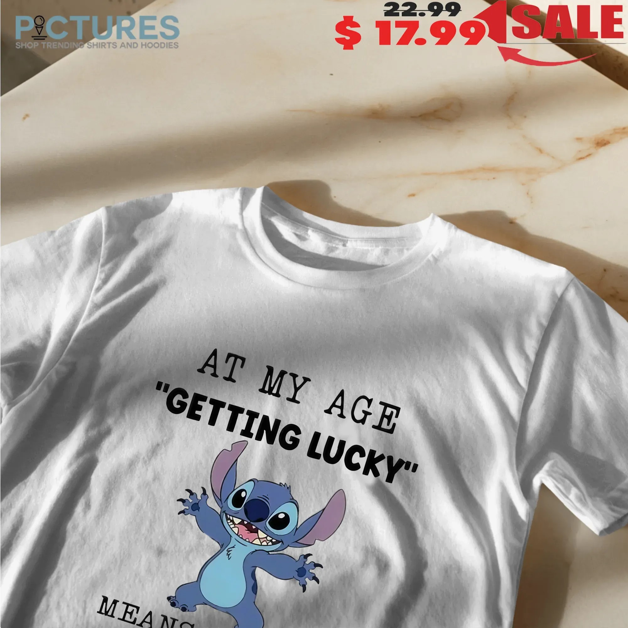 Stitch At My Age Getting Lucky Means Walking Into A Room And Remembering Why I'm There T Shirt