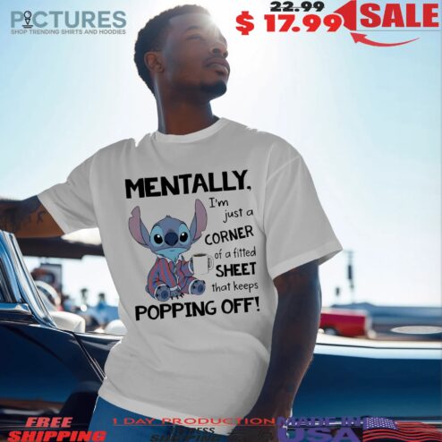 Stitch Mentally I'm Just A Corner Of A Fitted Sheet That Keeps Popping Off Meme T Shirt