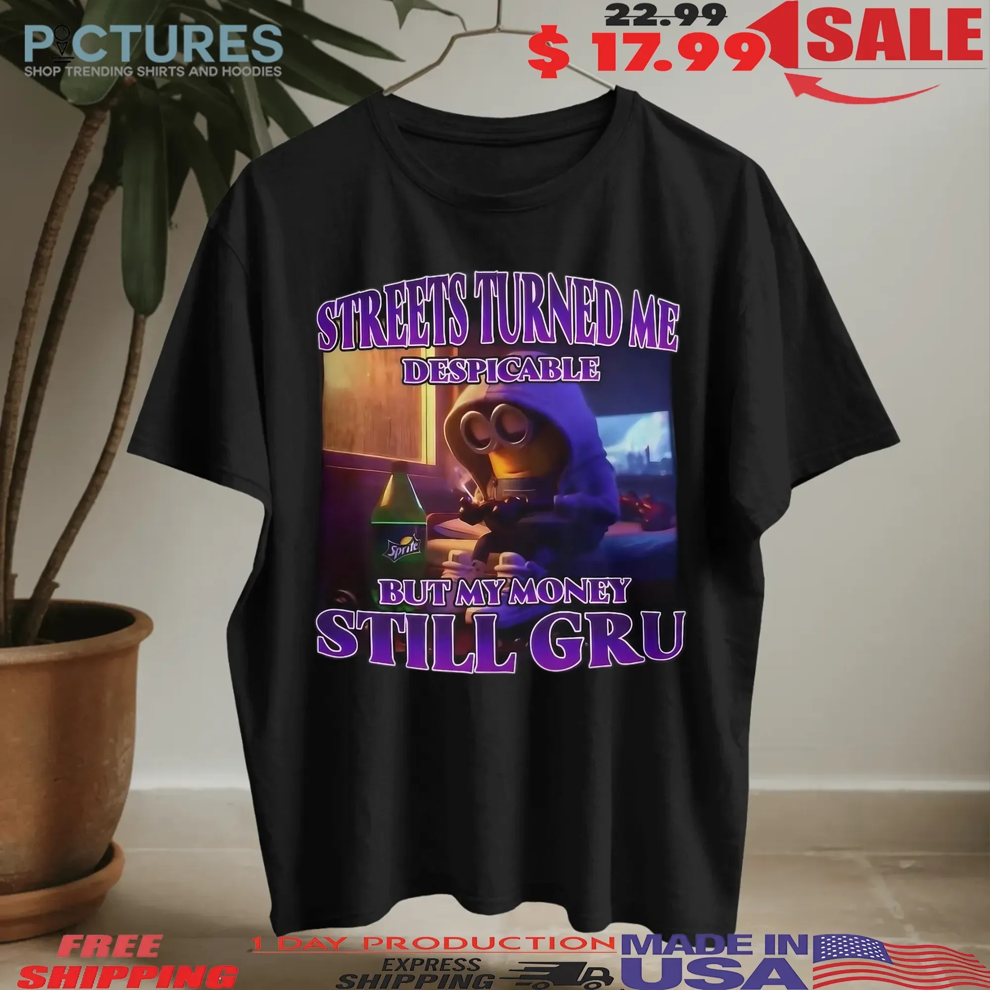 Streets Turned Me Despicable But My Money Still Gru Despicable Me Minion T Shirt