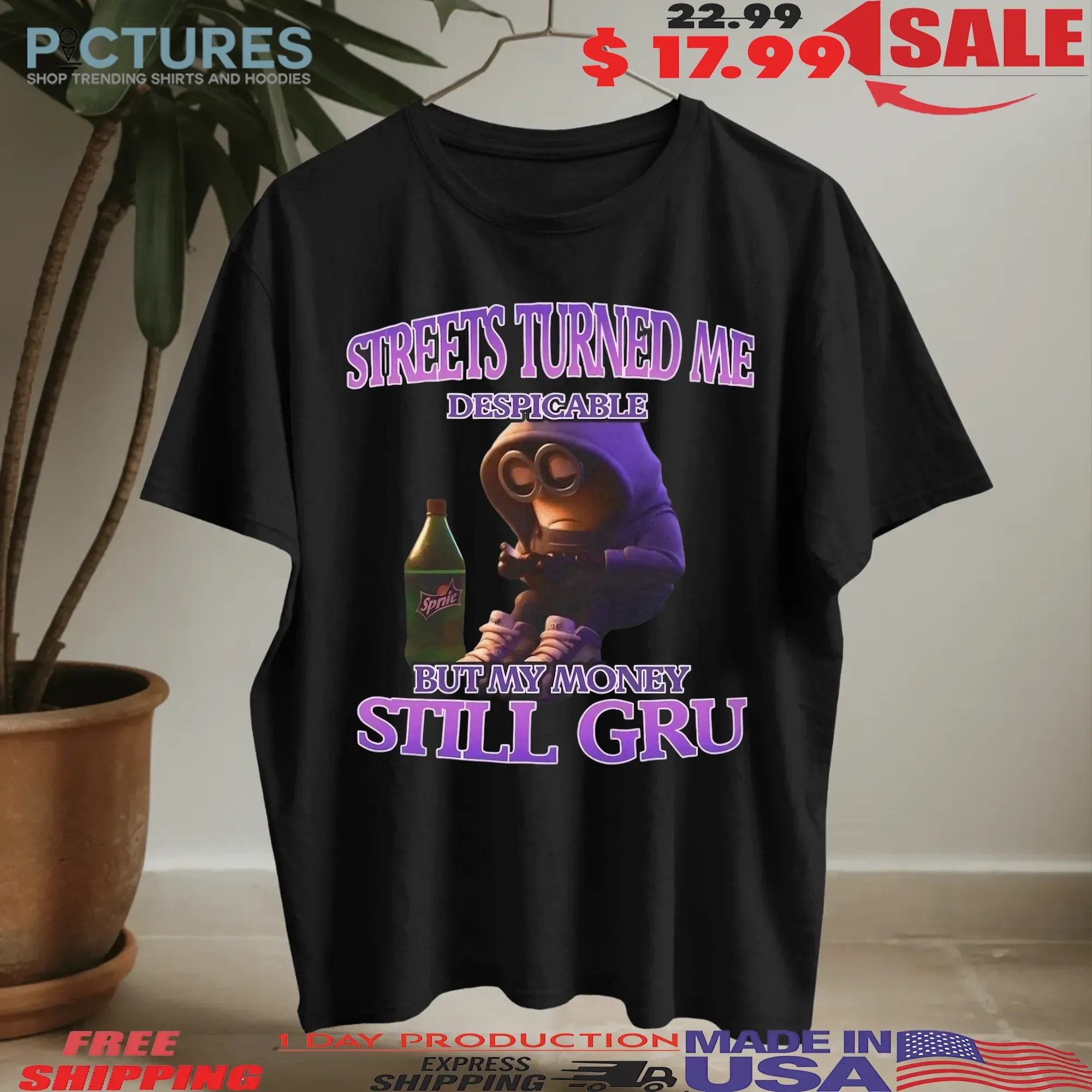 Streets Turned Me Despicable But My Money Still Gru Despicable Me T Shirt